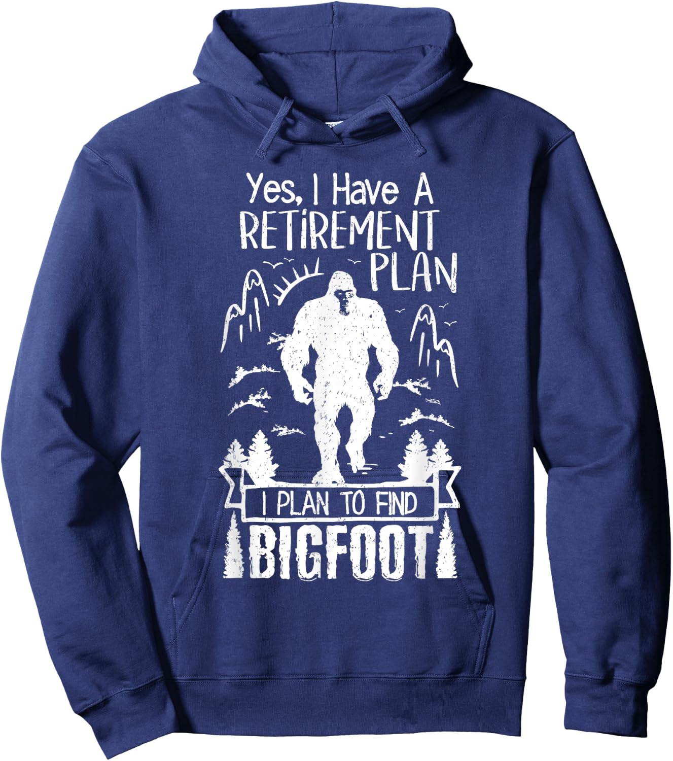 Yes I Do Have A Retirement I Plan To Find Bigfoot Retirement Hoodie - Hoodie | Navy