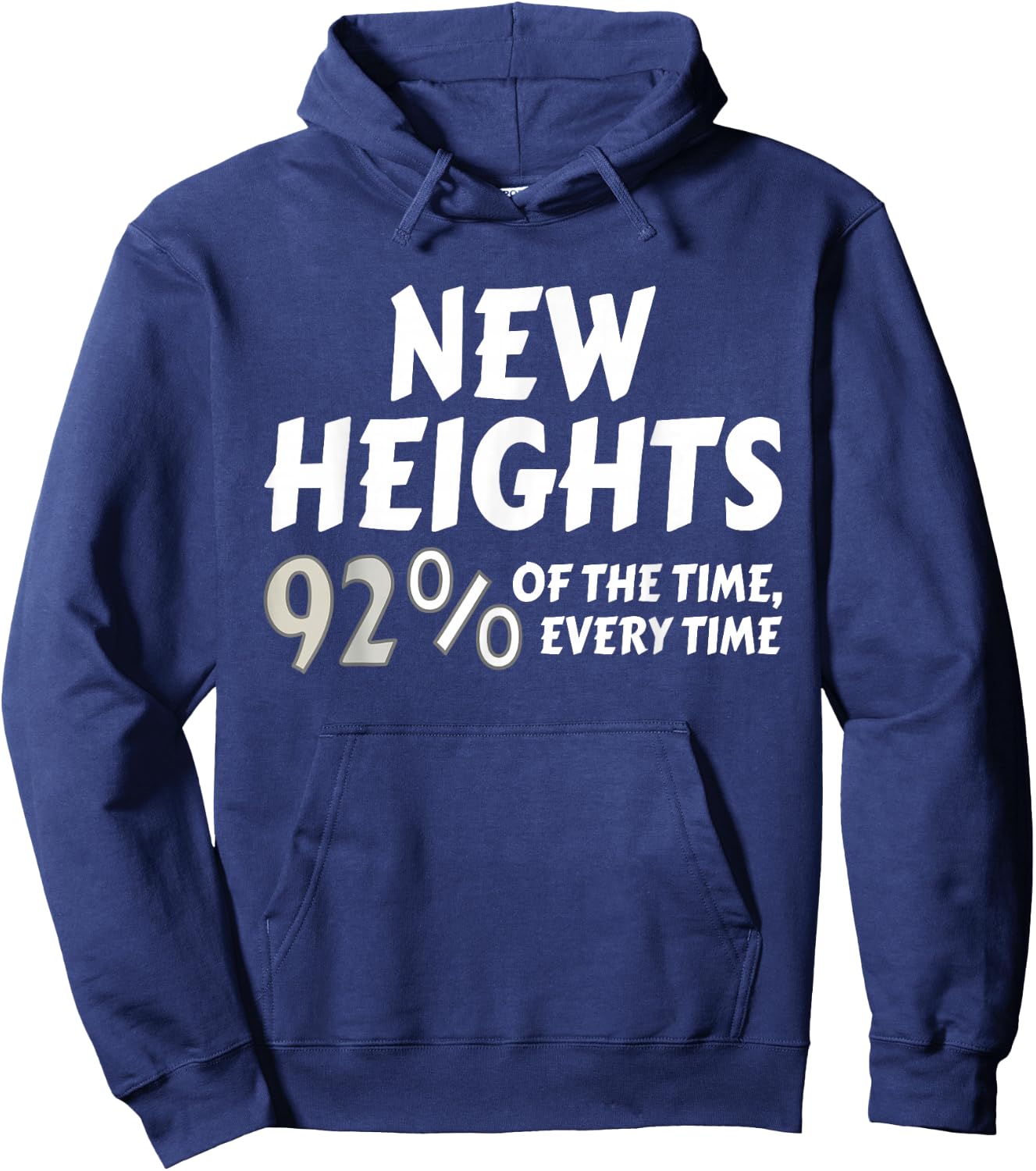New Heights 92% Of The Time Every Time - Funny Hoodie - Hoodie | Navy