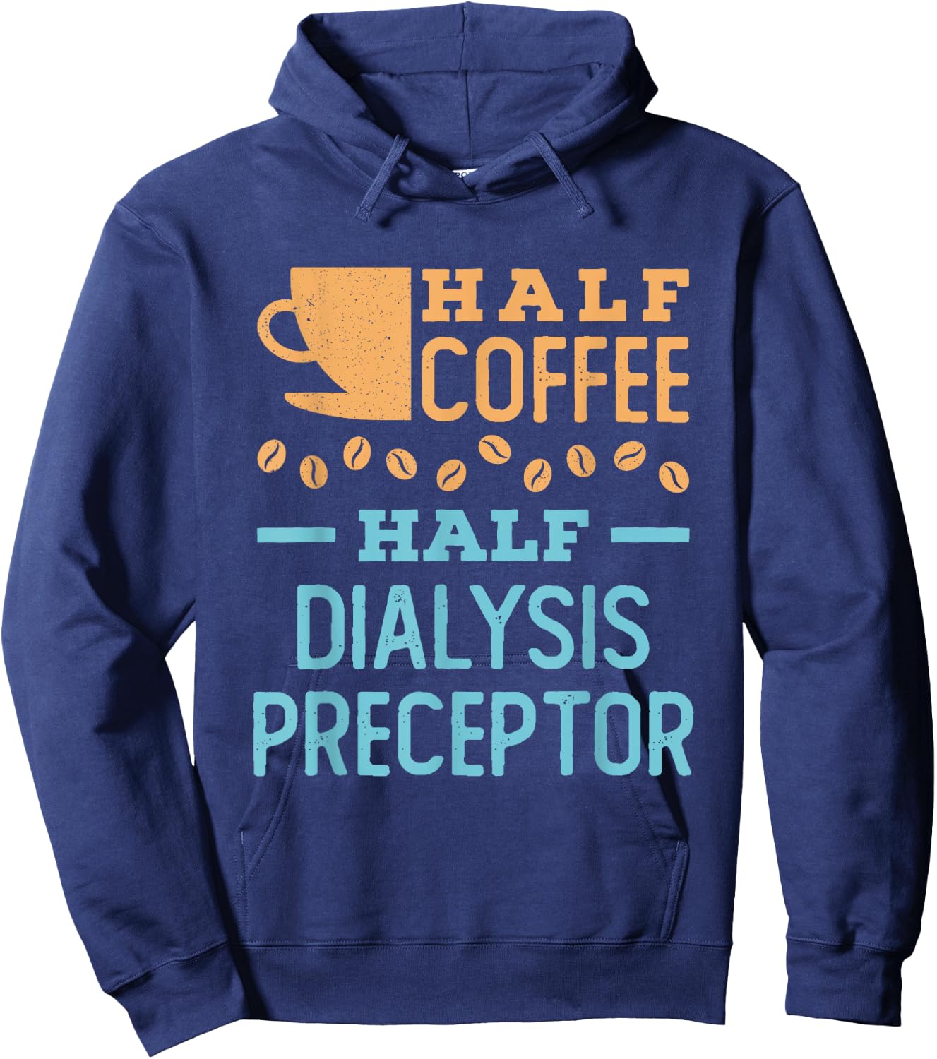 Half Coffee Half Dialysis Preceptor Hoodie - Hoodie | Navy