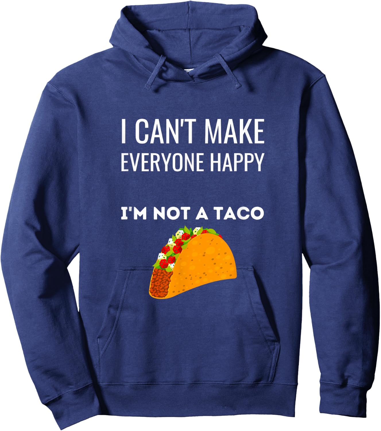 I Can't Make Everyone Happy I'm Not A Taco Funny Taco Hoodie - Hoodie | Navy