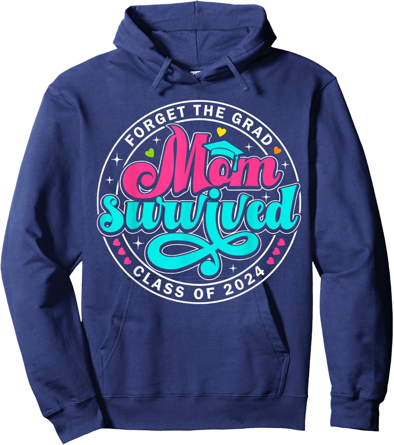 Forget The Grad Proud Mom Survived Class Of 2024 Graduate Hoodie - Hoodie | Navy