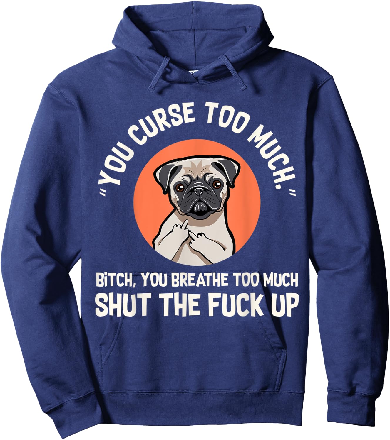 Funny Swearing Pug Dog, You Curse Too Much Hoodie - Hoodie | Navy