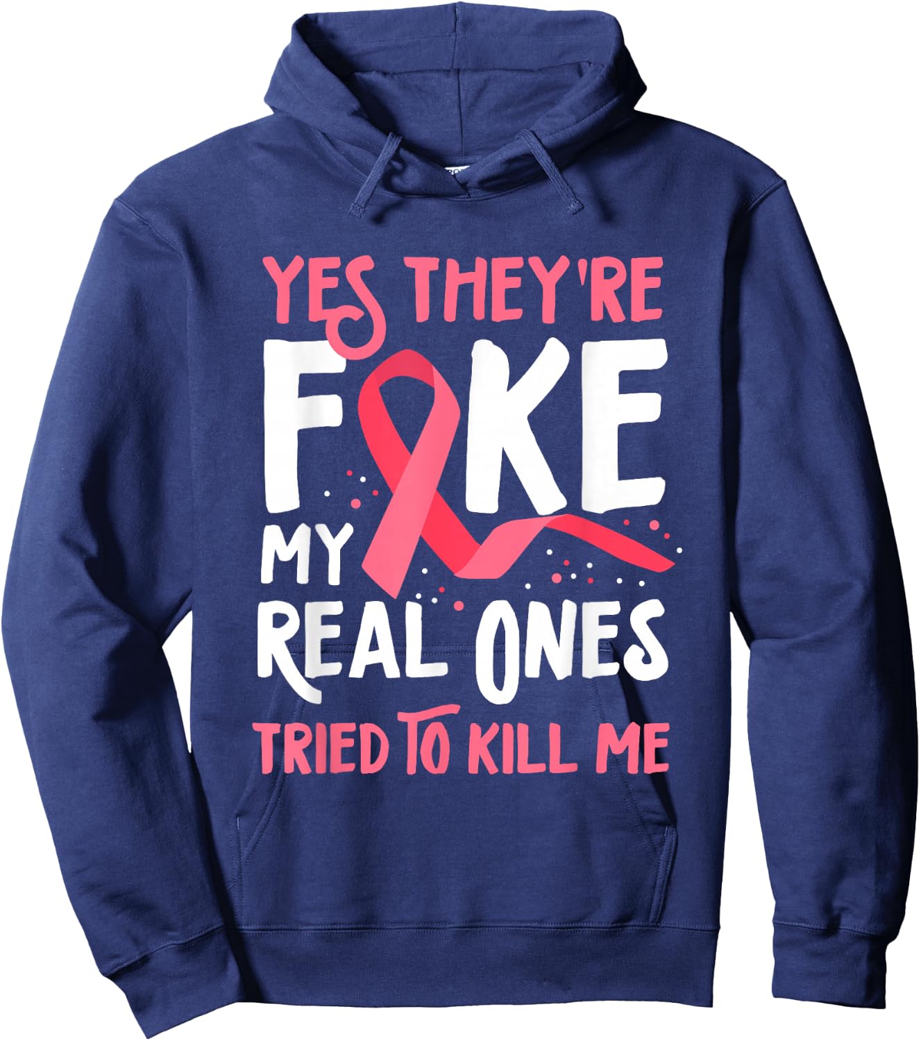 Yes They're Fake My Real Ones Tried To Kill Me Breast Cancer Hoodie - Hoodie | Navy