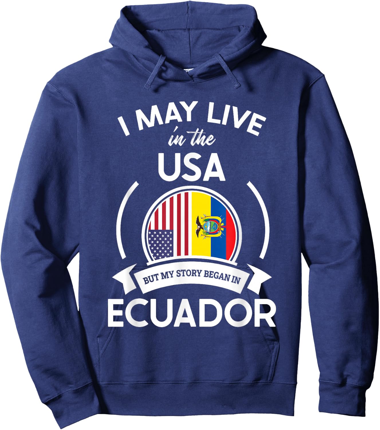 May Live in The USA But My Story Began in Ecuador Flag Gift Hoodie - Hoodie | Navy