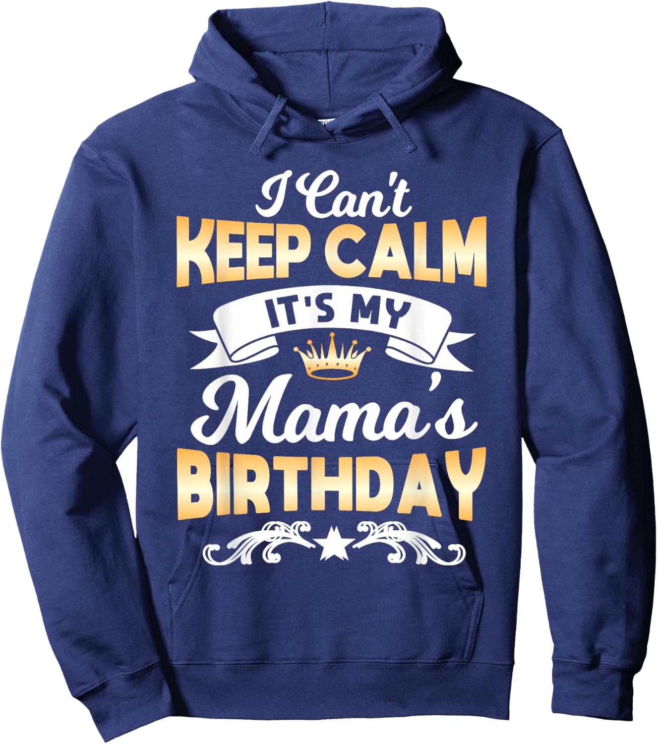 It's My Mama's Birthday Shirt I Can't Keep Calm Mama Hoodie - Hoodie | Navy