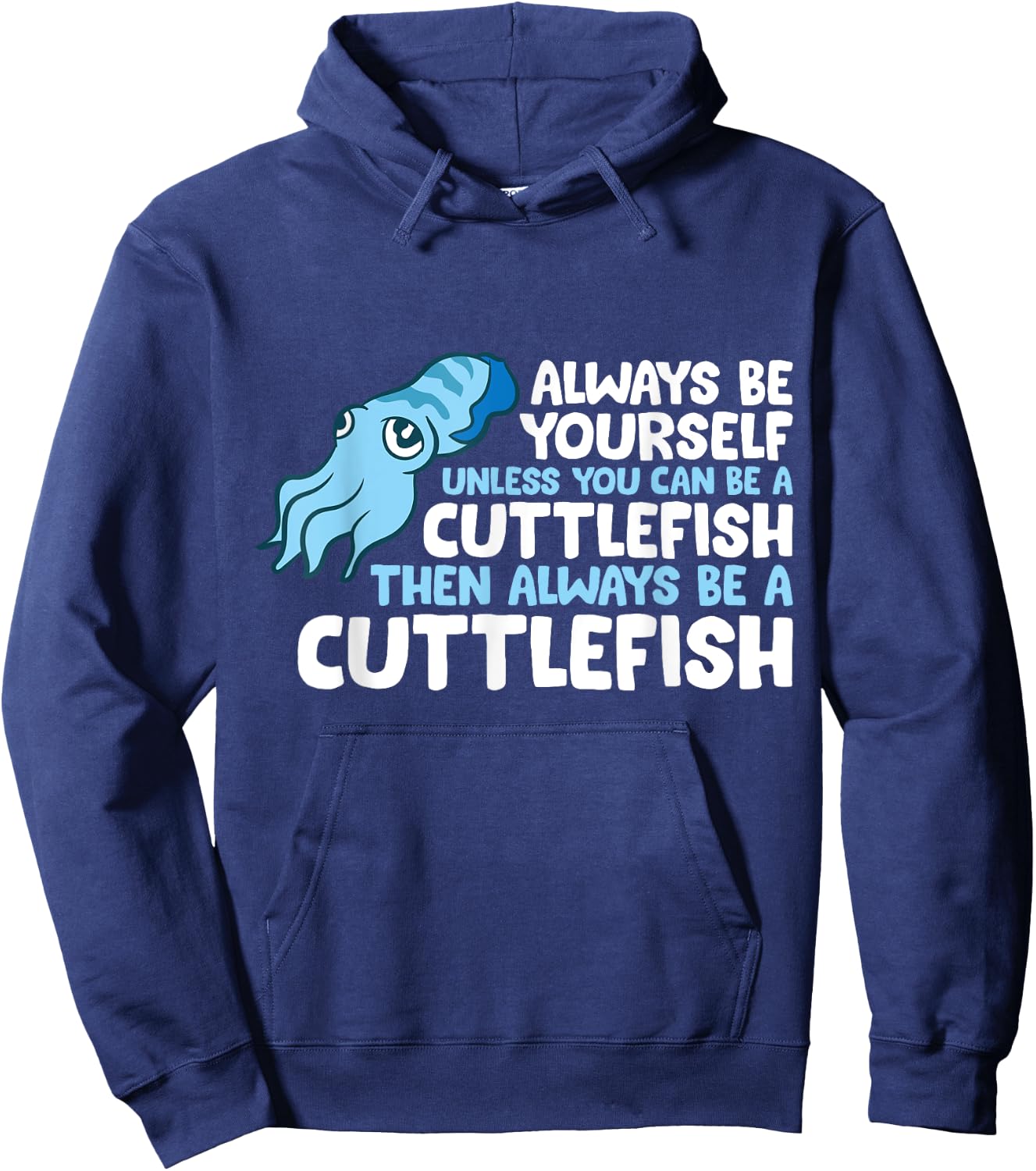 Always Be Yourself Unless You Can Be A Cuttlefish Hoodie - Hoodie | Navy