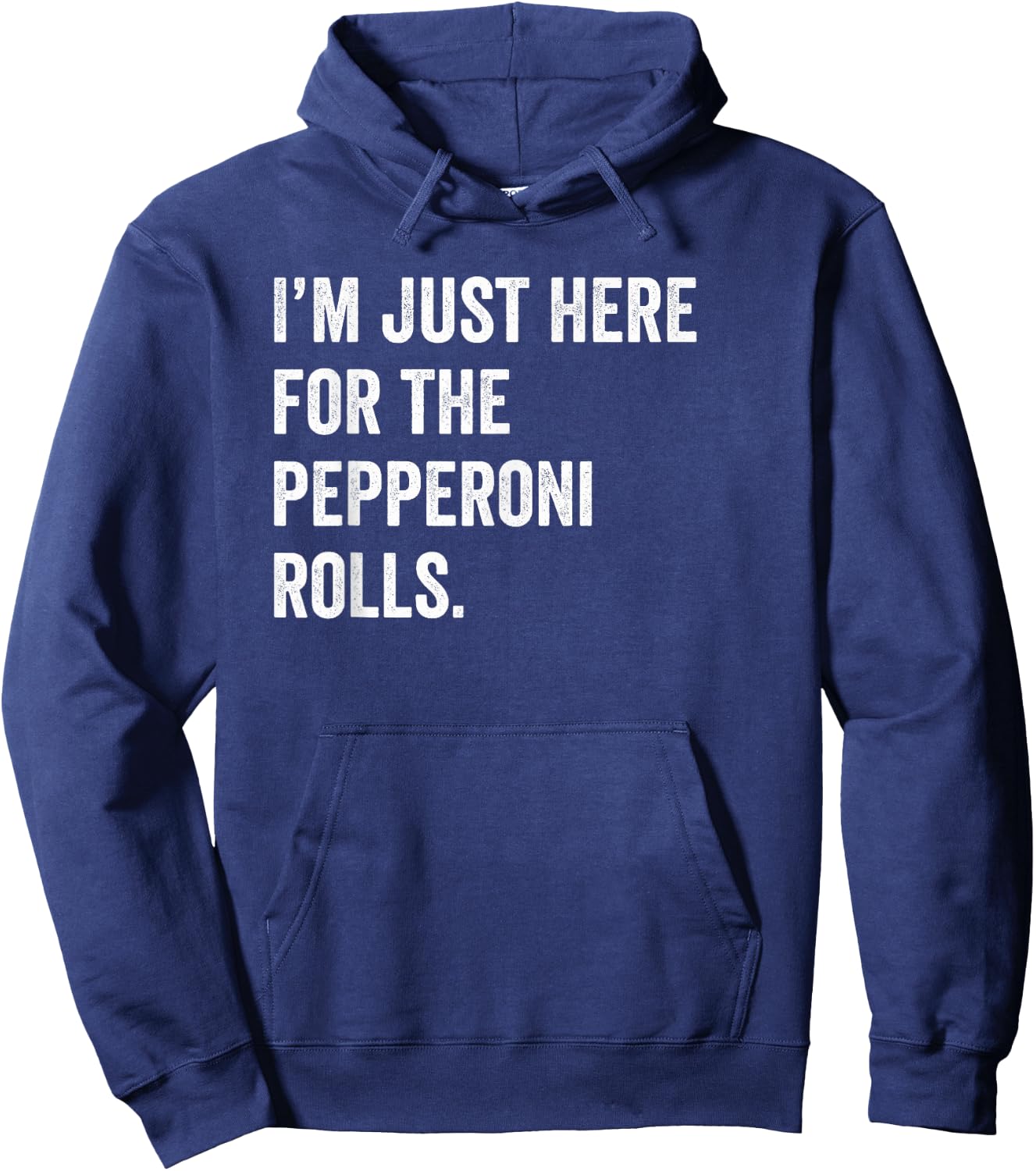 I'm Just Here For The Pepperoni Rolls Funny Pizza Foodie Hoodie - Hoodie | Navy