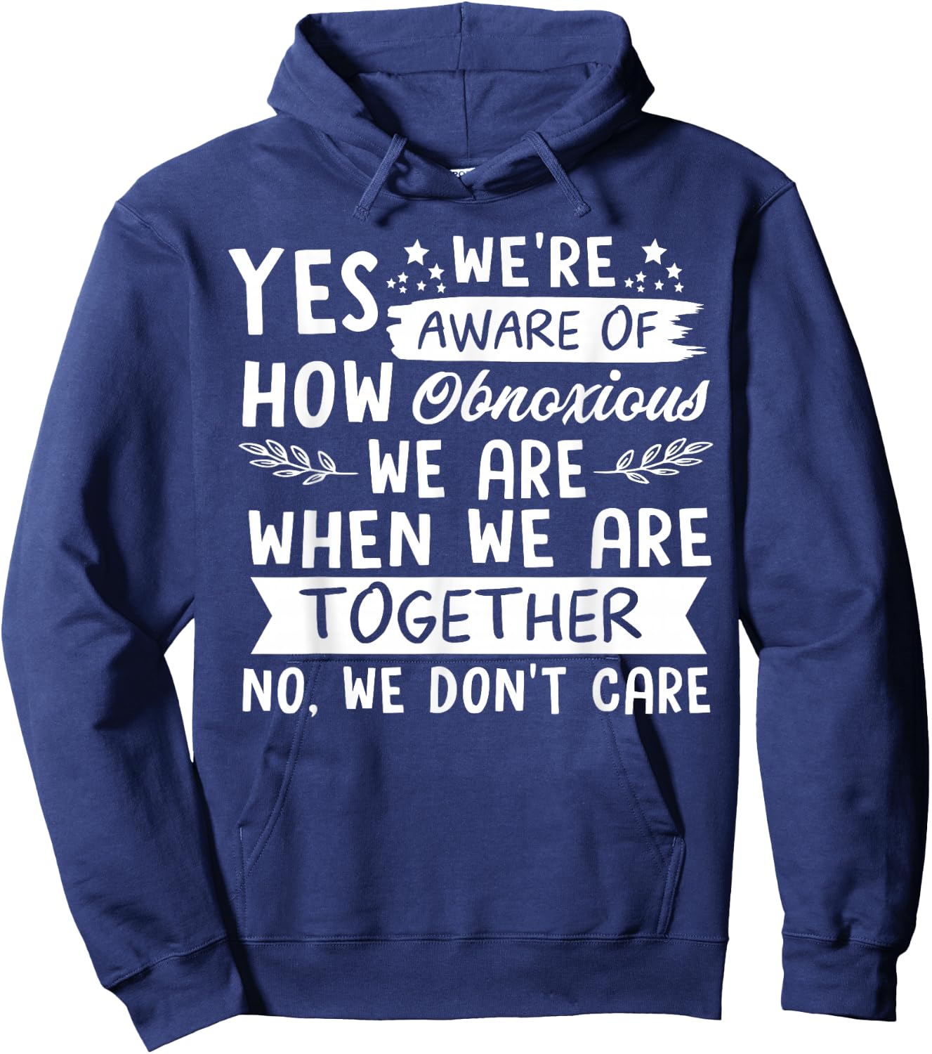 Yes We're Aware Of How Obnoxious We Are When We Are Together Hoodie - Hoodie | Navy