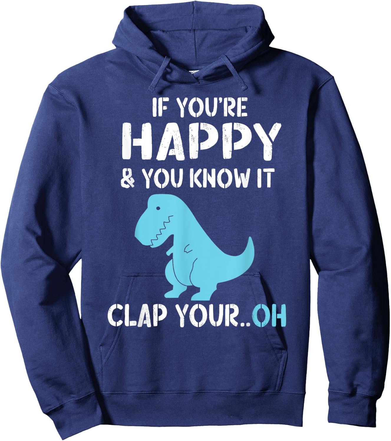 T Rex If You're Happy and You Know It Clap Your Oh - Dino Hoodie - Hoodie | Navy