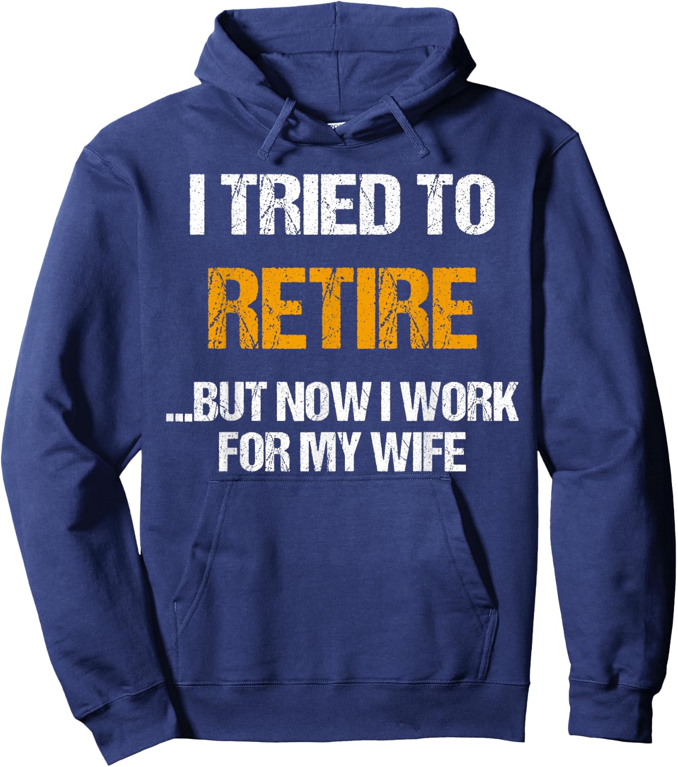 I tried to retired but now I work for my wife for husband Hoodie - Hoodie | Navy