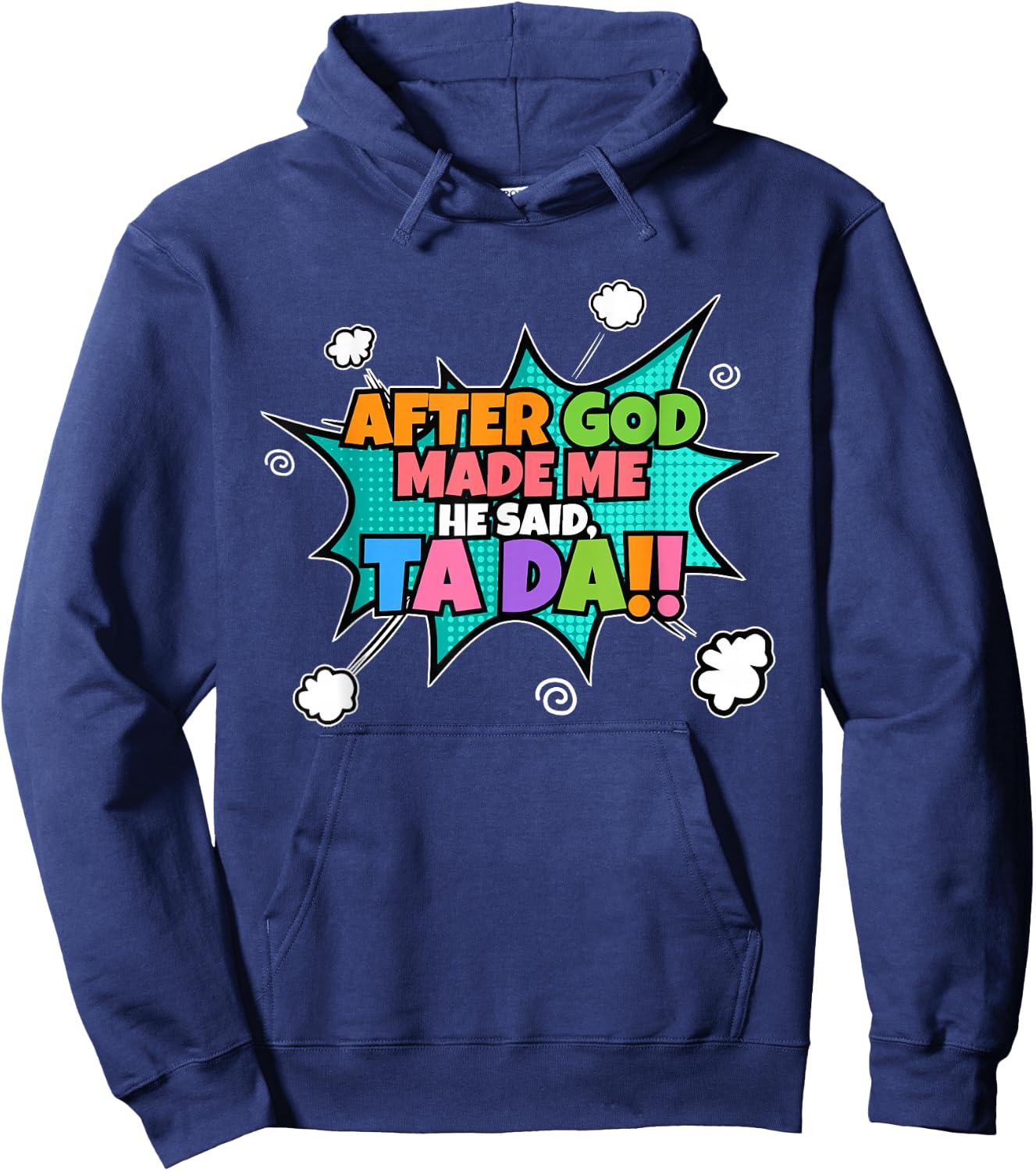 After God Made Me He Said Ta Da I Funny Christian Hoodie - Hoodie | Navy