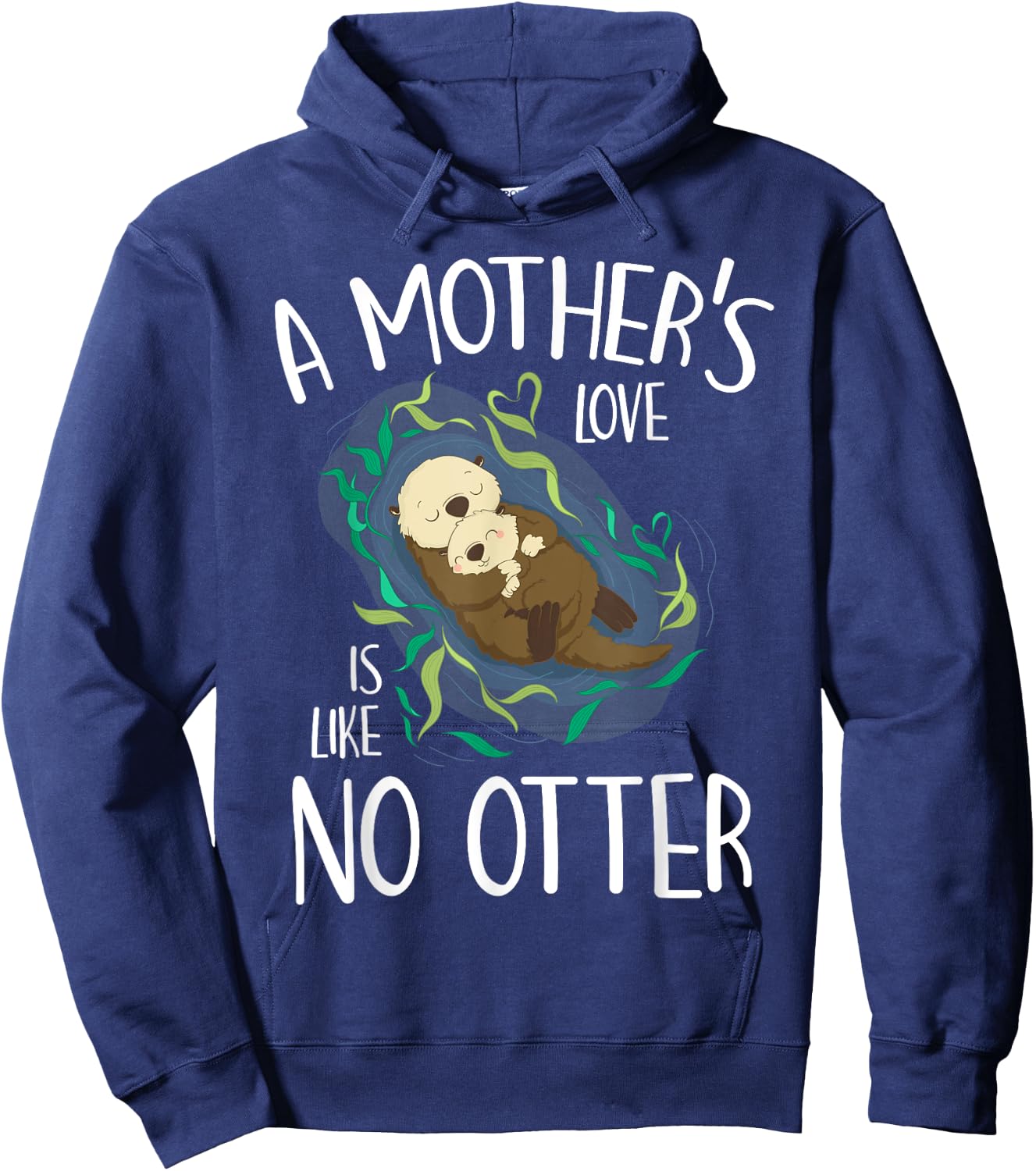 Cute Love Mother Like No Otter Pun Parody Happy Mother's Day Hoodie - Hoodie | Navy