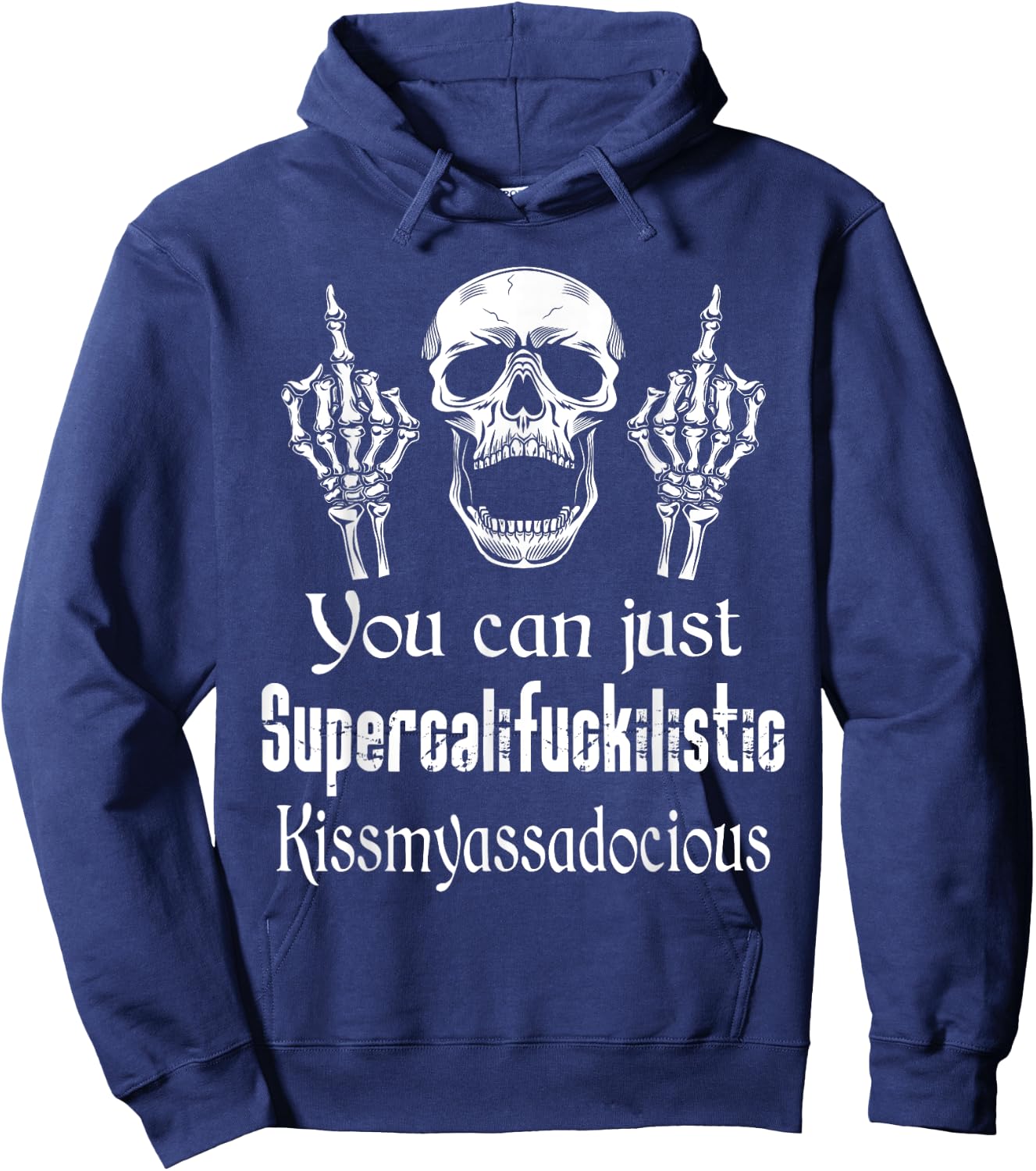 You Can Just Supercalifuckilistic Kissmyasssadocious Funny Hoodie - Hoodie | Navy