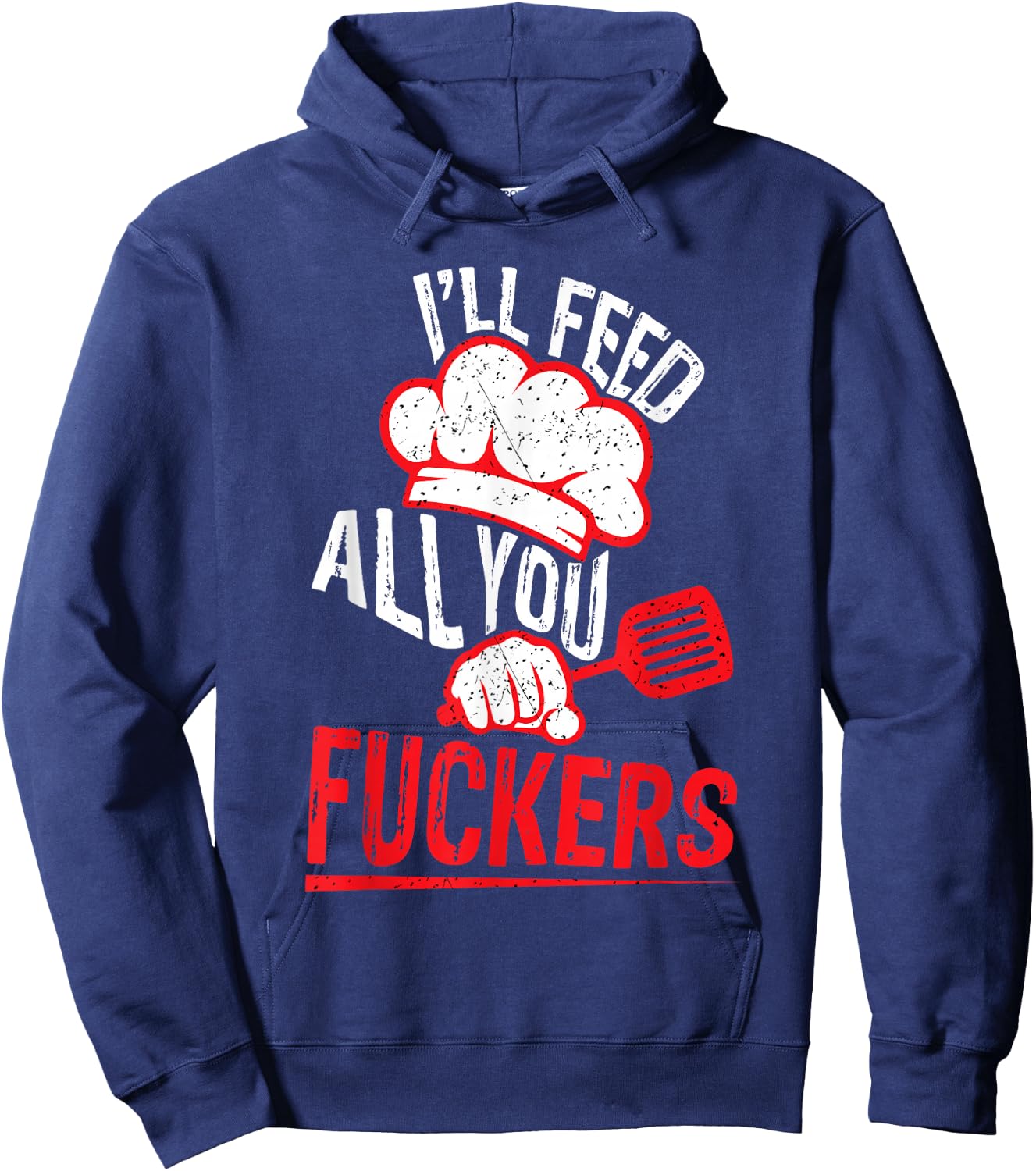 Funny Dad Chef Joke I'll Feed All You Fuckers Cook Hoodie - Hoodie | Navy