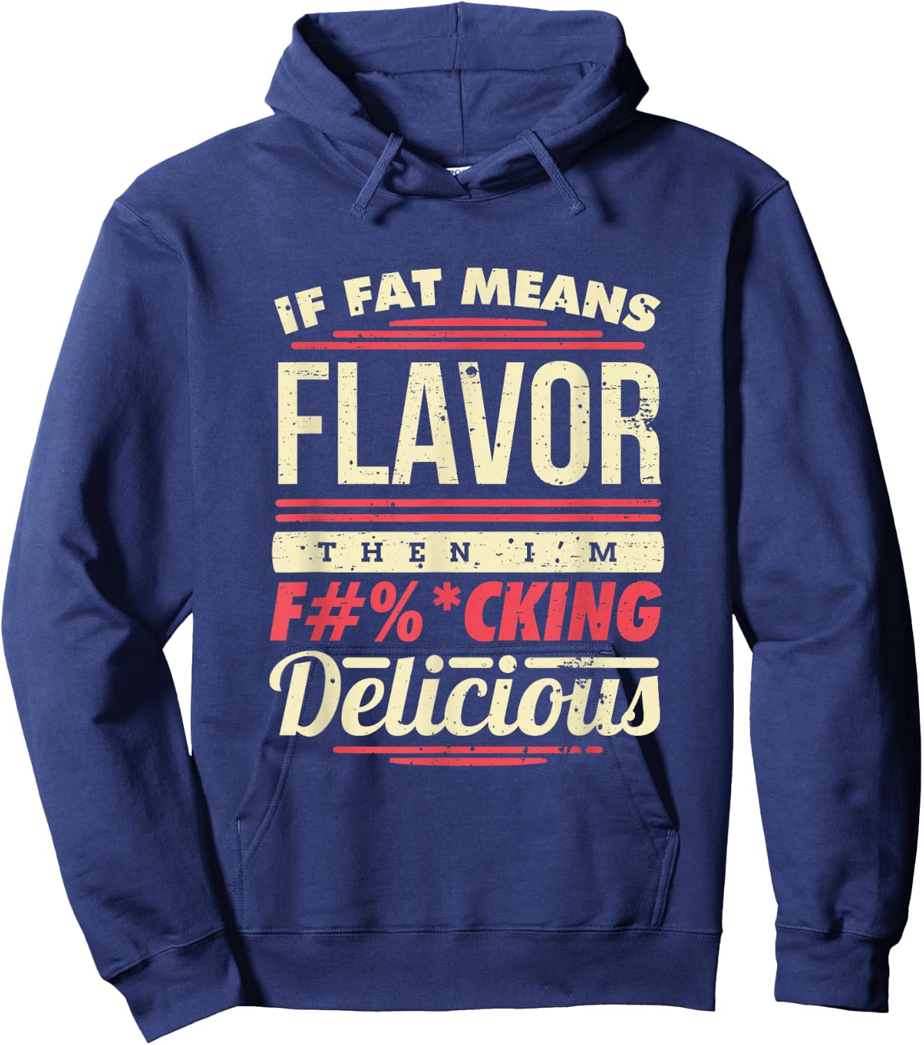 If Fat Means Flavor Then I'm Fucking Delicious Hoodie - Hoodie | Navy