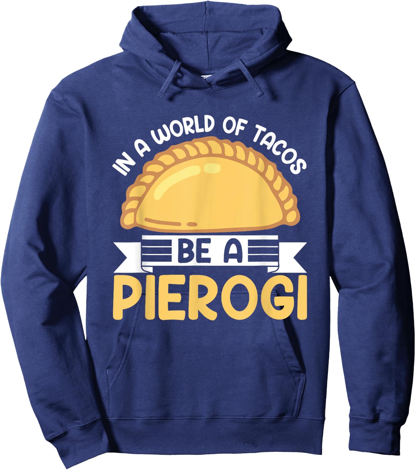 In A World Of Tacos Be A Pierogi Funny Polish Pierogi Lovers Hoodie - Hoodie | Navy
