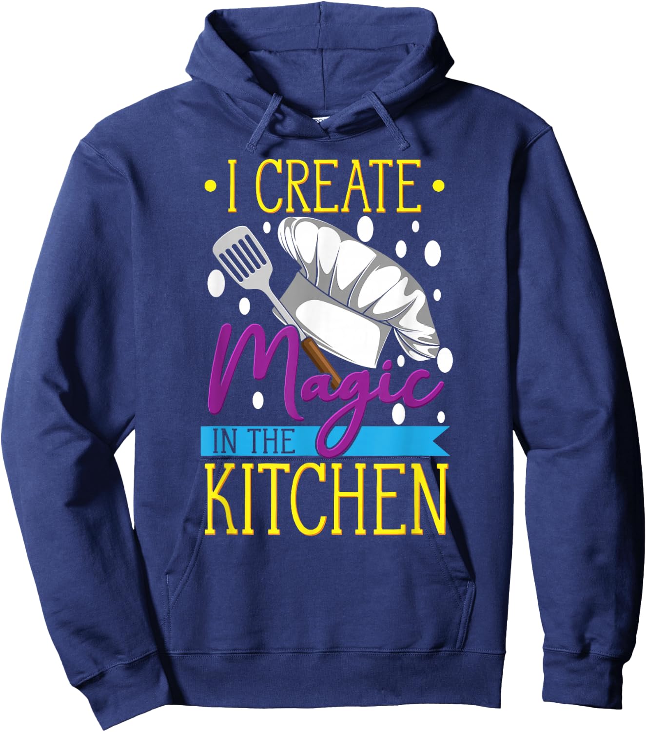 I Create Magic In The Kitchen - Funny Cuisine Foodie Chef Hoodie - Hoodie | Navy