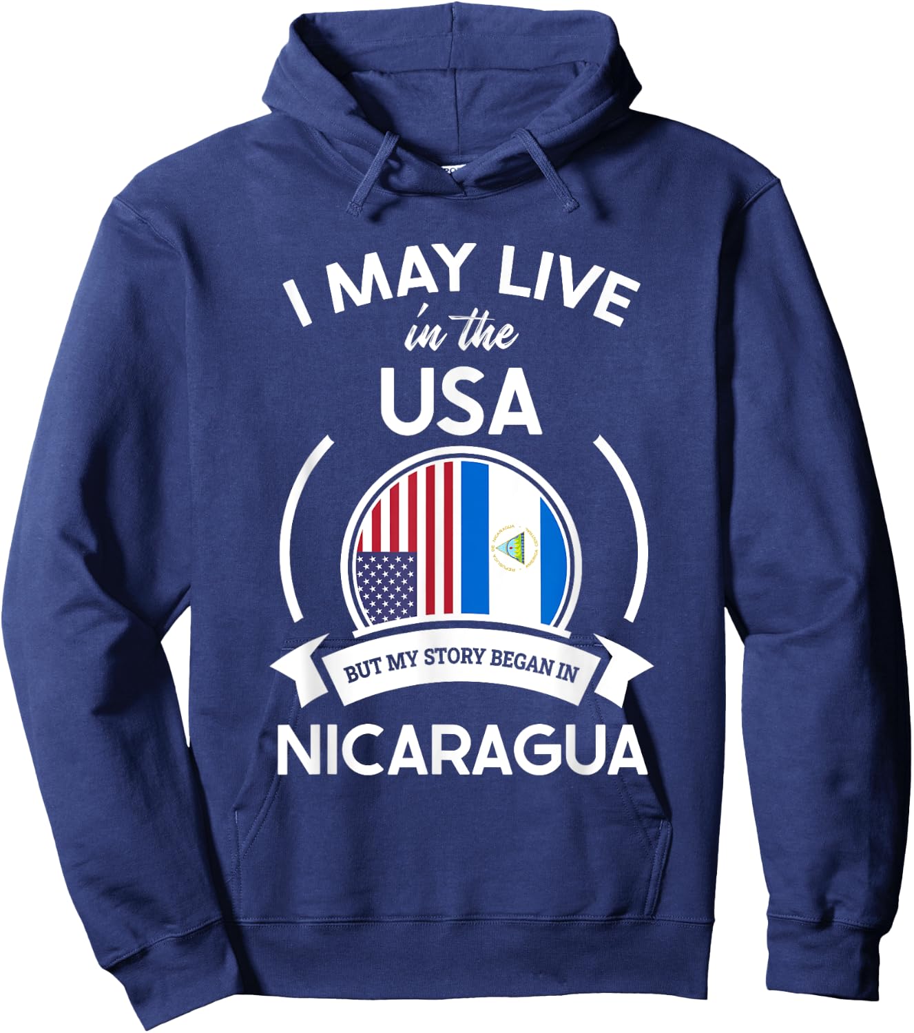 May Live in USA But My Story Began in Nicaragua Flag Gift Hoodie - Hoodie | Navy