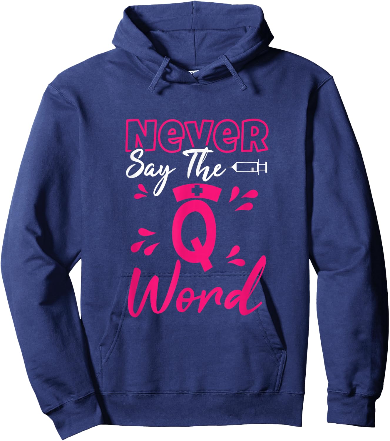 Never Say The Q Word - Funny Nursing RN Medical Hoodie - Hoodie | Navy