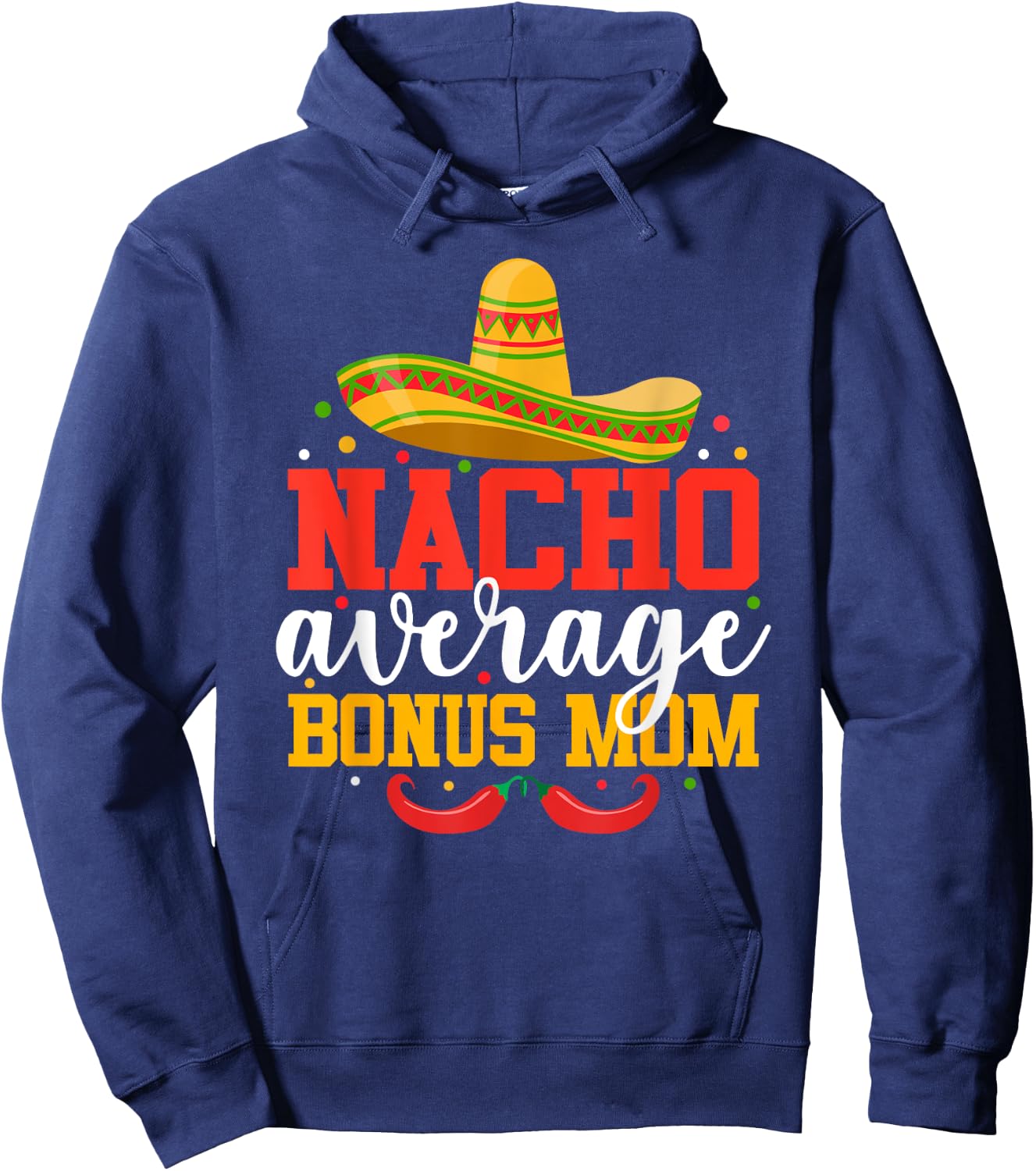 Nacho Average Bonus Mom Funny Mexican Cinco De Mayo Hoodie - Hoodie | Navy