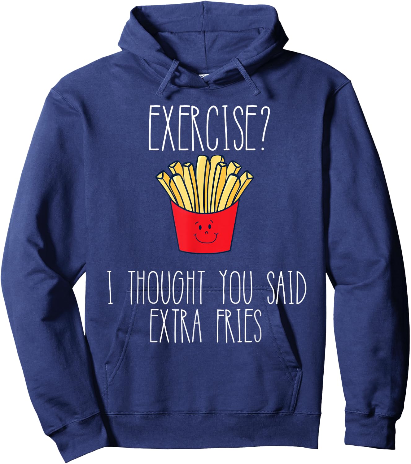 Funny Workout Gym Exercise I Thought You Said Extra Fries Hoodie - Hoodie | Navy
