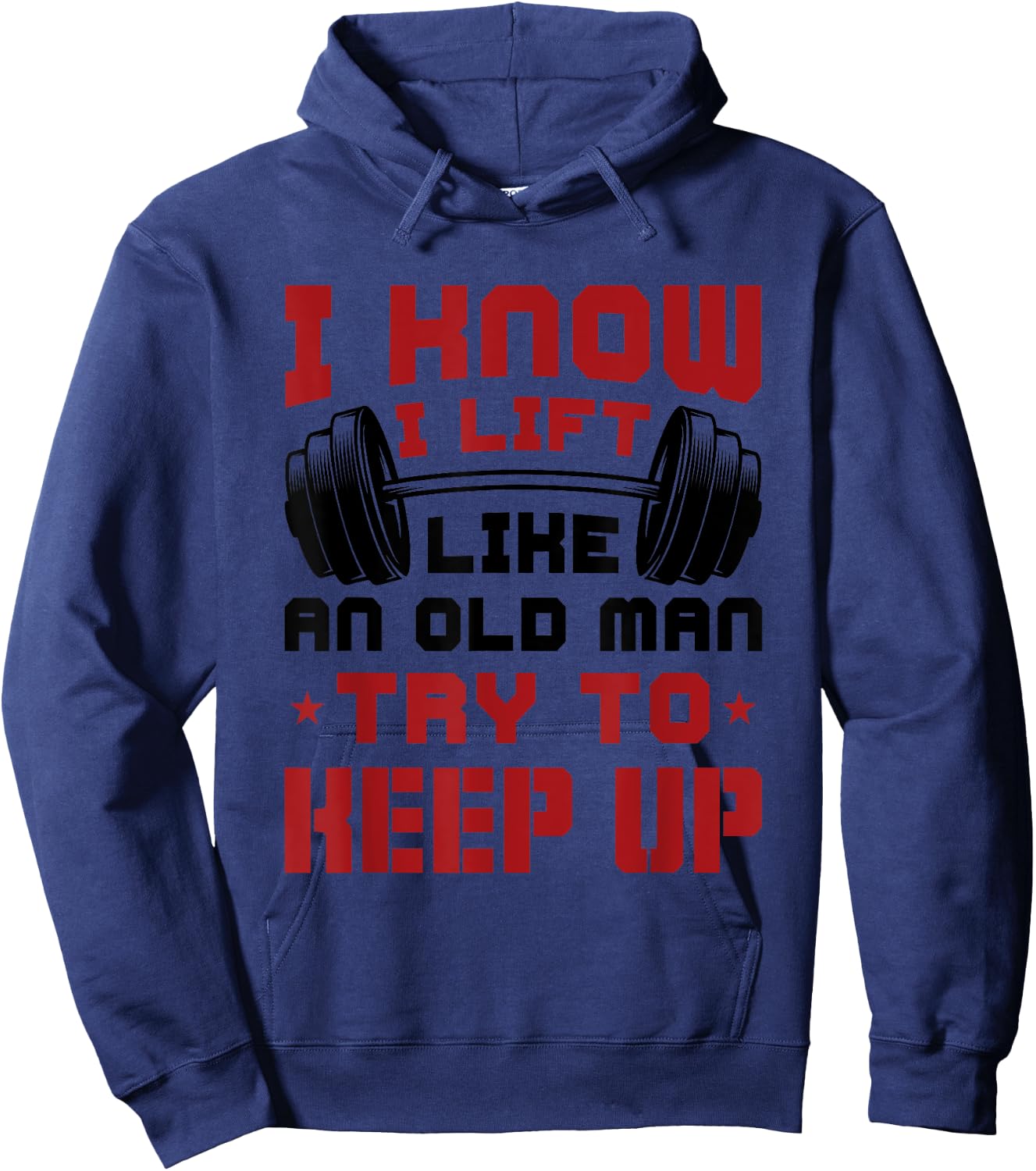 I Know I Lift Like An Old Man Try To Keep Up Fitness Gym Hoodie - Hoodie | Navy
