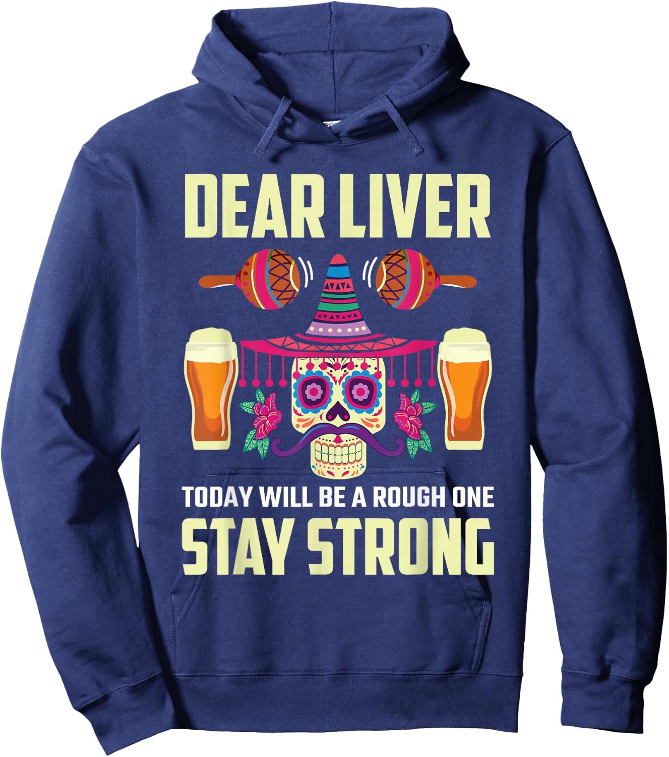 Dear Liver Sugar Skull Drink Beer Funny Cinco de Mayo Hoodie - Hoodie | Navy