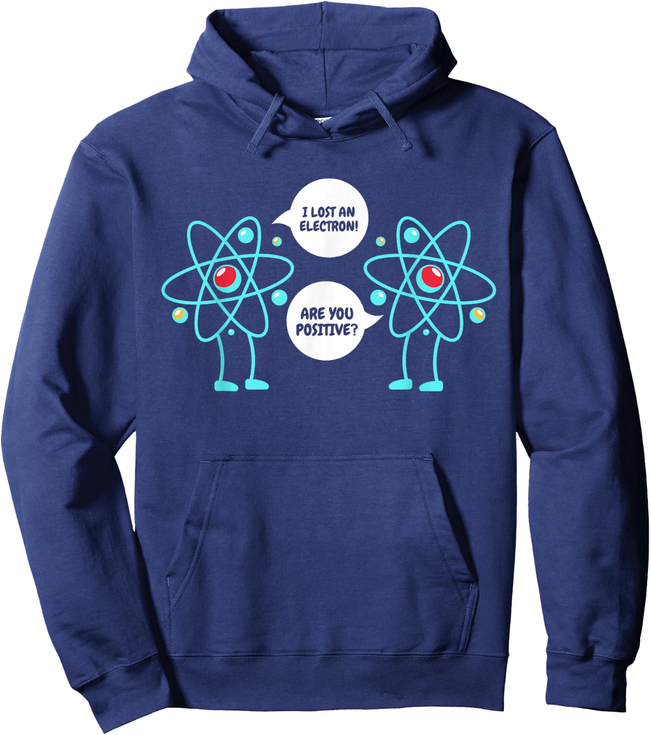 I Lost An Electron Are You Positive Neutron Atom Students Hoodie - Hoodie | Navy