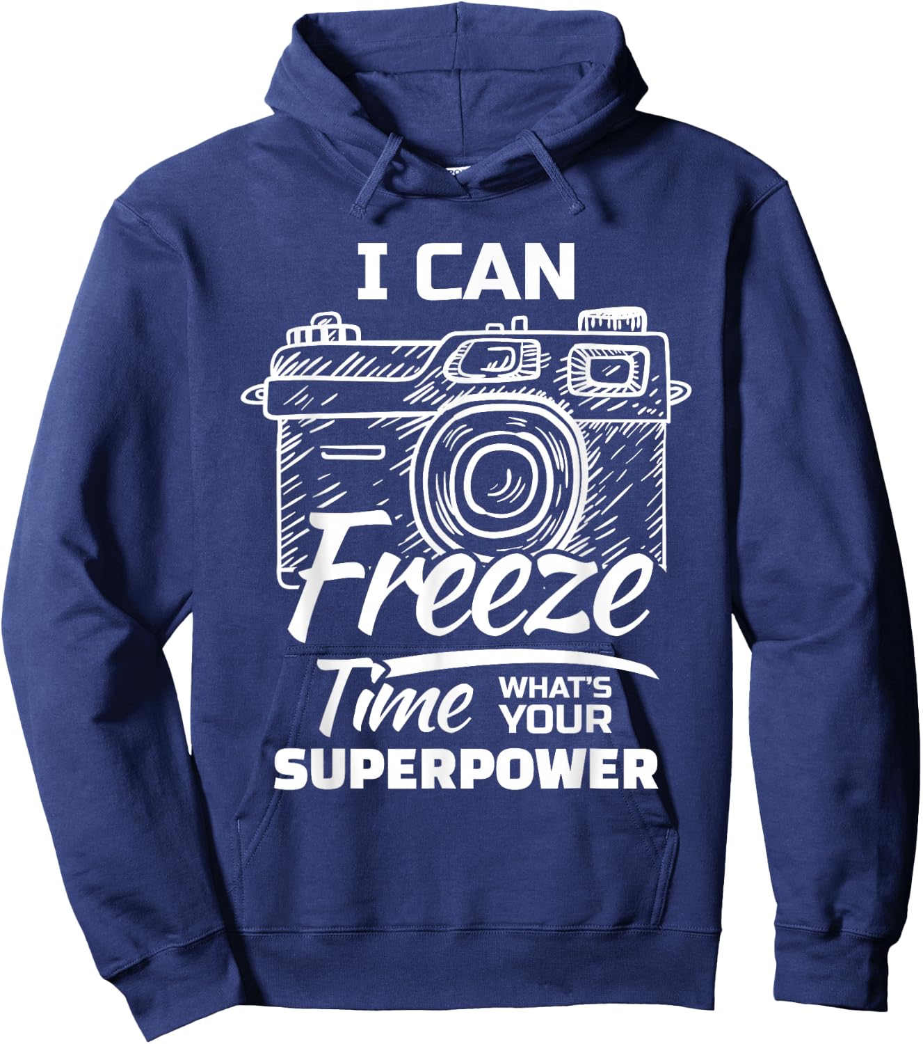 I Can Freeze Time Whats Your Superpower? For A Photographer Hoodie - Hoodie | Navy