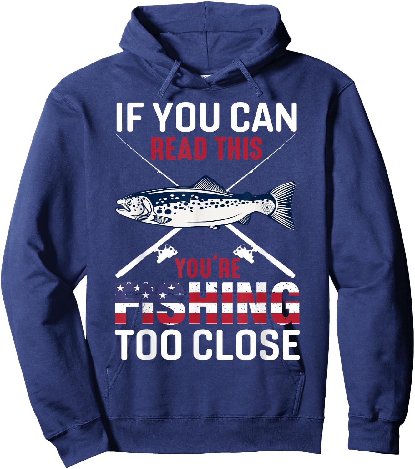 If You Can Read This You'r Fishing Too Close Funny Fishing Hoodie - Hoodie | Navy