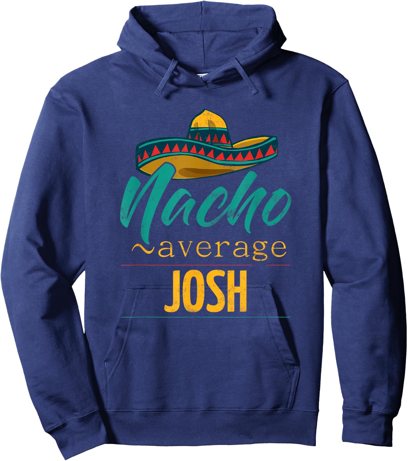 Nacho Average Josh Gift Funny Cinco De Mayo Sombrero Hoodie - Hoodie | Navy