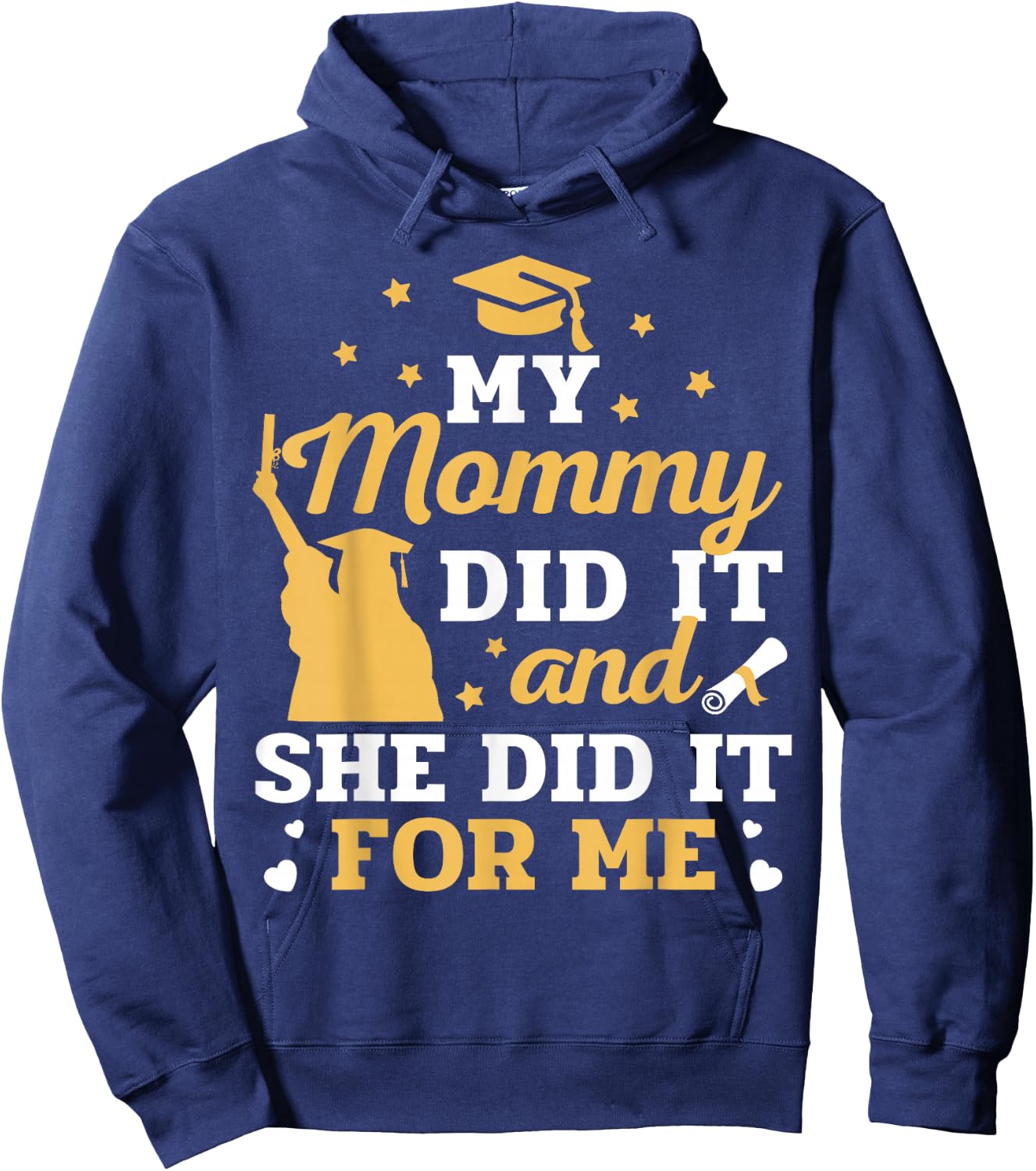 My Mommy Did It and She Did It for Me Graduation Graduate Hoodie - Hoodie | Navy