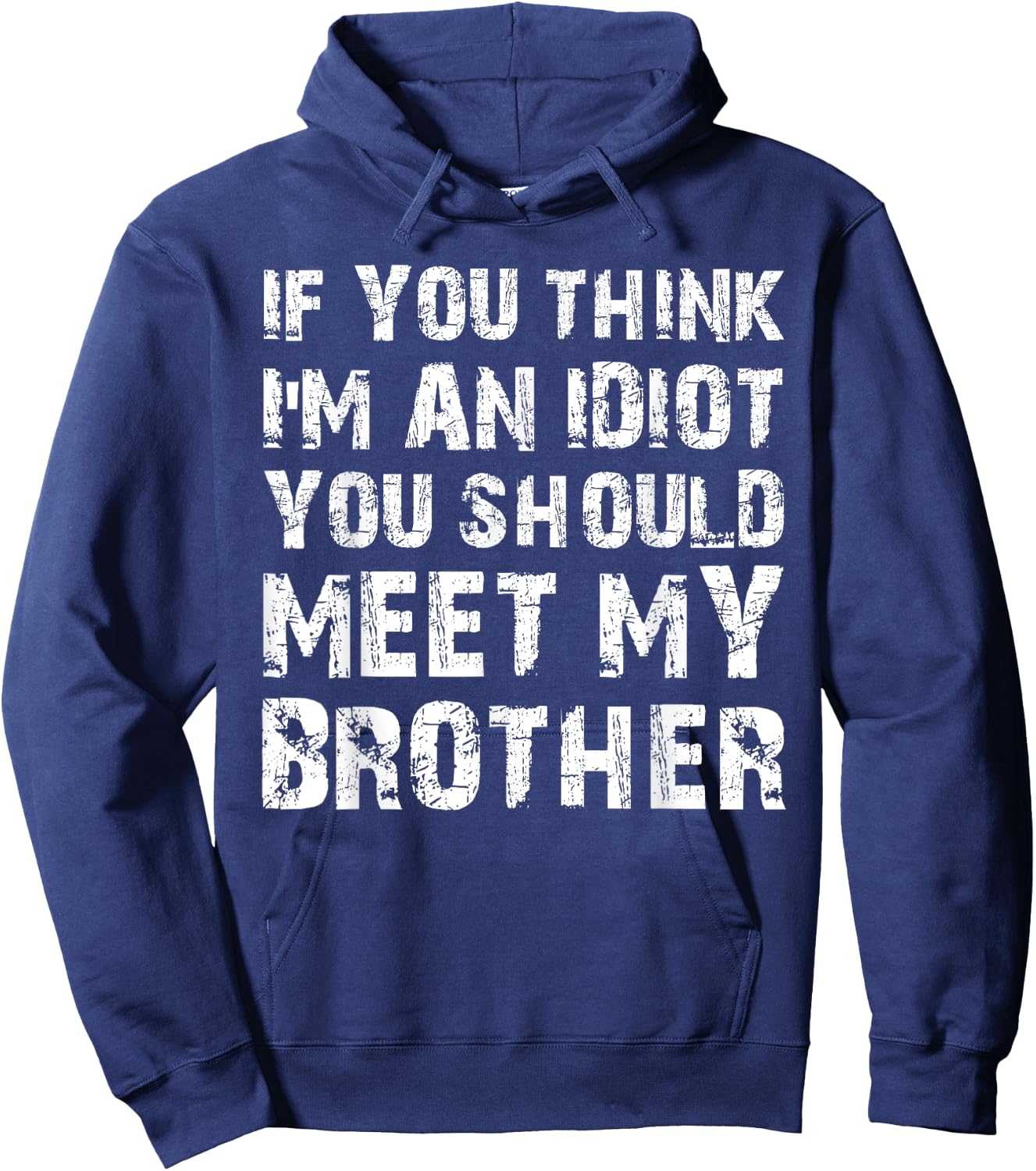 If You Think I'm An Idiot You Should Meet My Brother Humor Hoodie - Hoodie | Navy