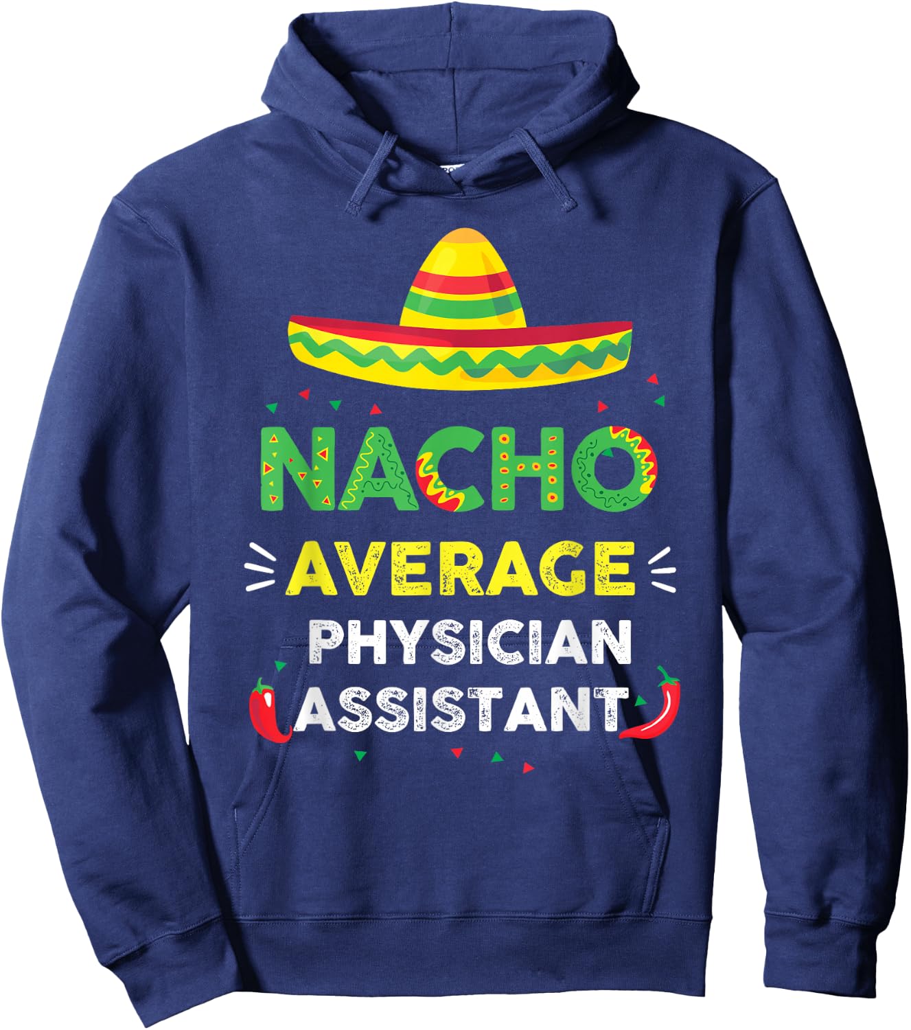 Nacho Average Physician Assistant Fun Gift Cinco De Mayo Hoodie - Hoodie | Navy