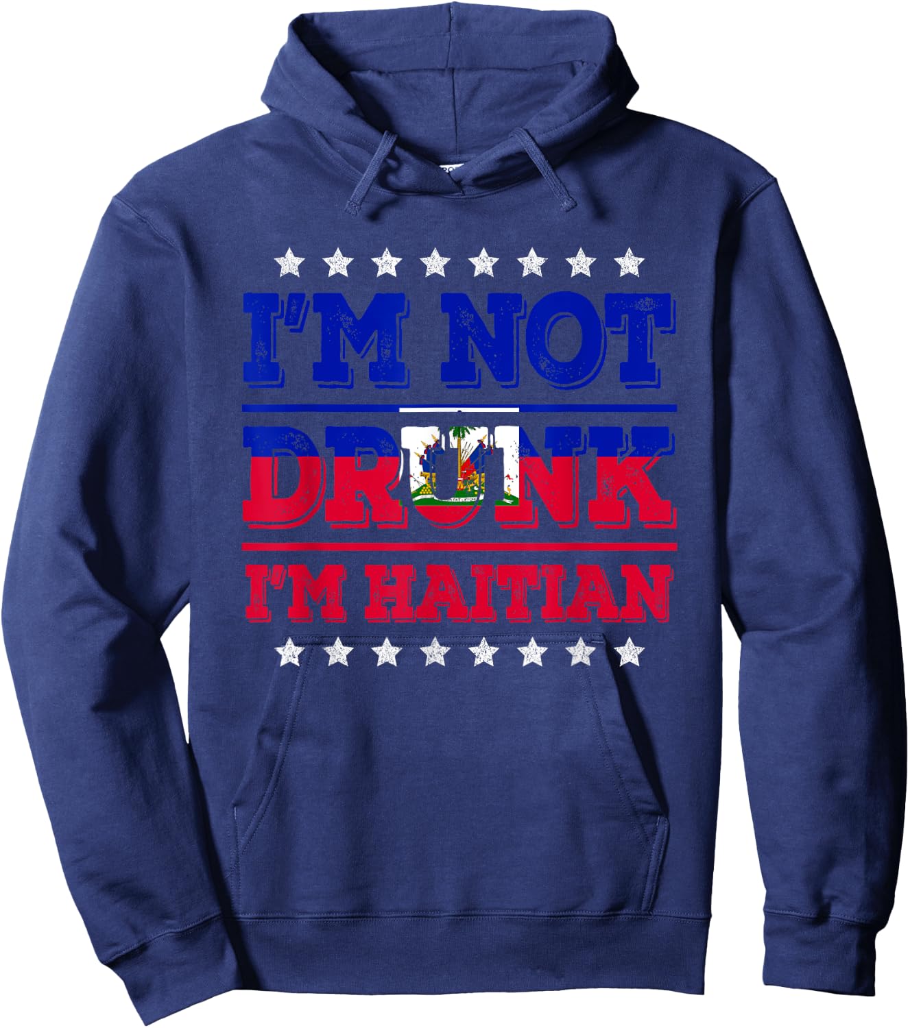 I'm Not Drunk I'm Haitian Flag Sarcastic Funny Drinking Hoodie - Hoodie | Navy