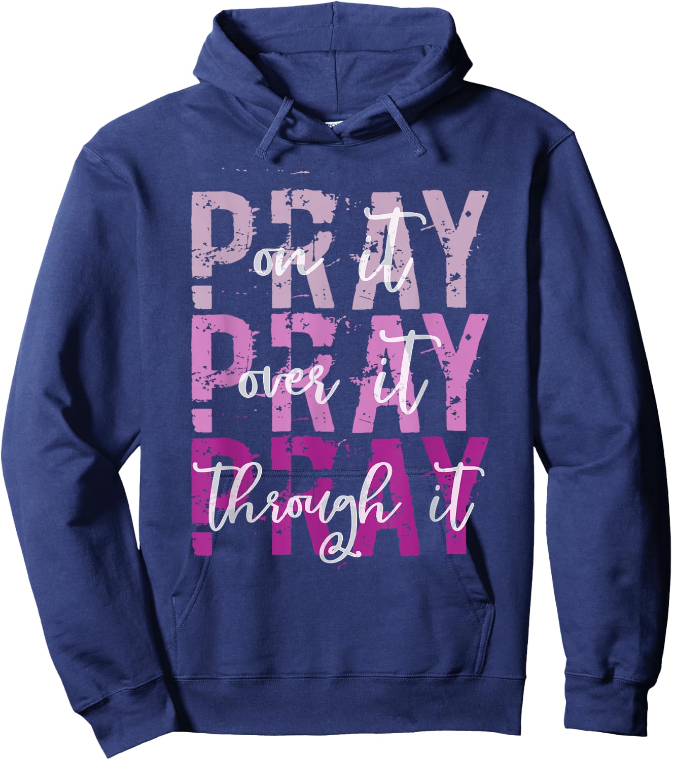 PRAY ON PRAY OVER IT PRAY THROUGH IT Christian Faith GOD Hoodie - Hoodie | Navy