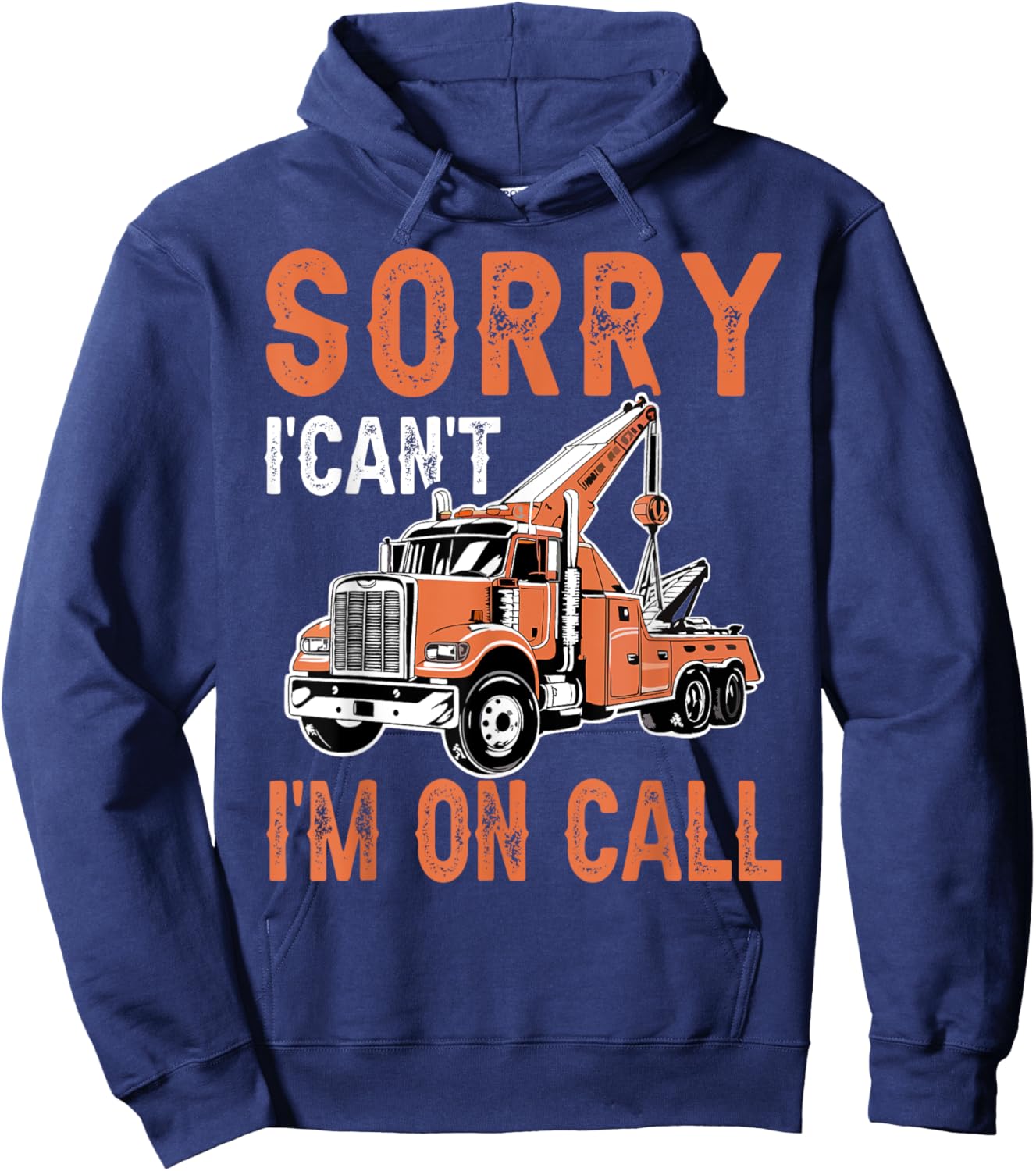 Sorry I Can't I'm On Call Funny Tow Truck Driver Trucking Hoodie - Hoodie | Navy
