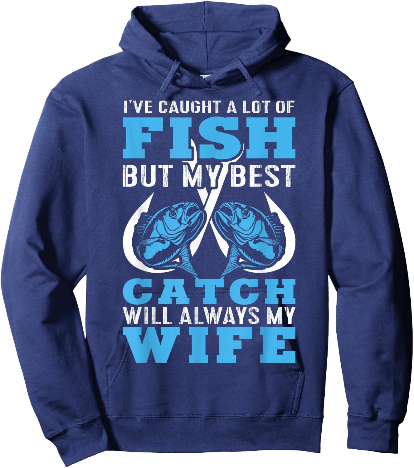 I caught A lot Of Fish In My Life But Best Catch Is My Wife Hoodie - Hoodie | Navy