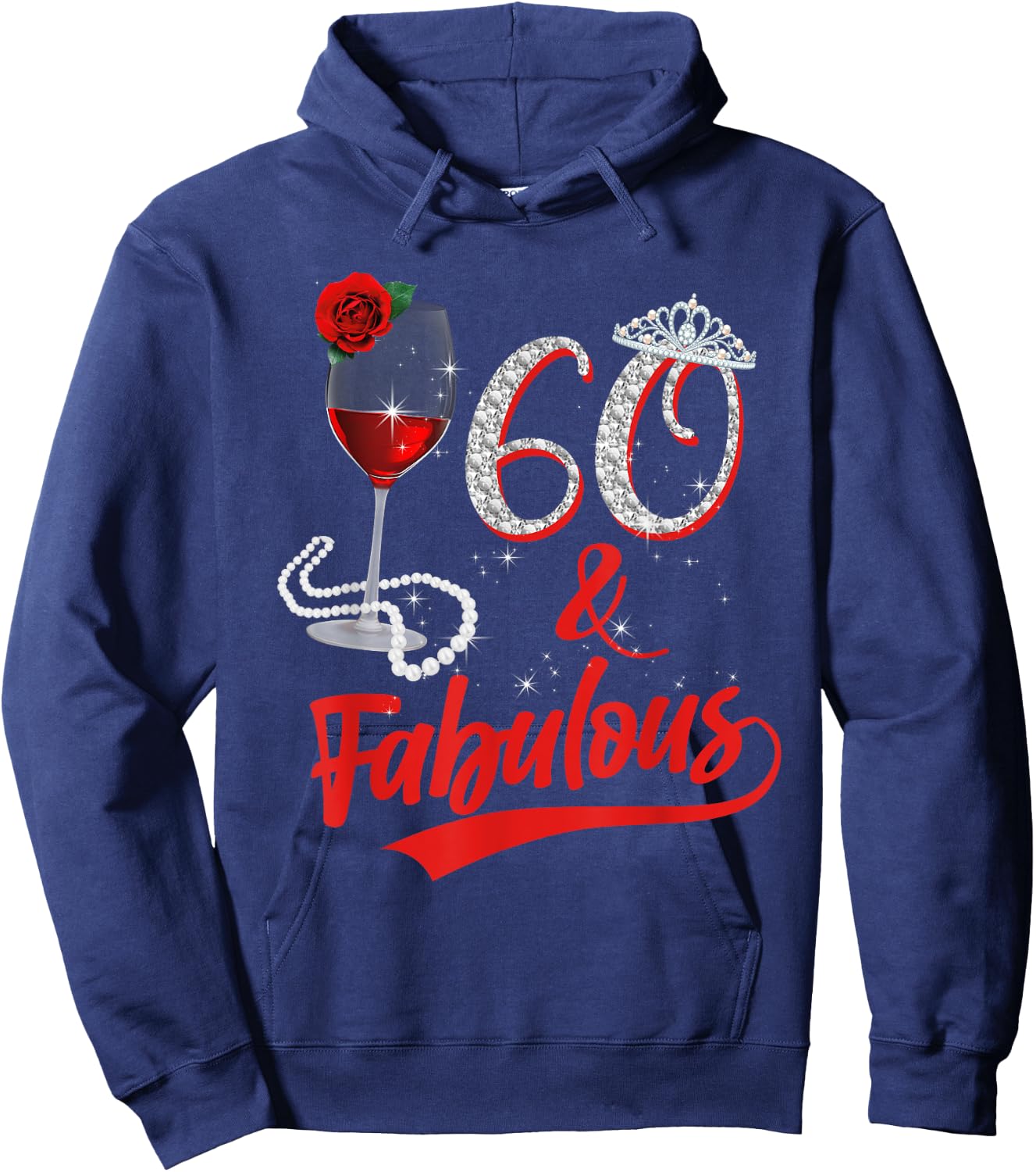 60 And Fabulous Queen Happy Birthday 60th Rose Red Wine Hoodie - Hoodie | Navy