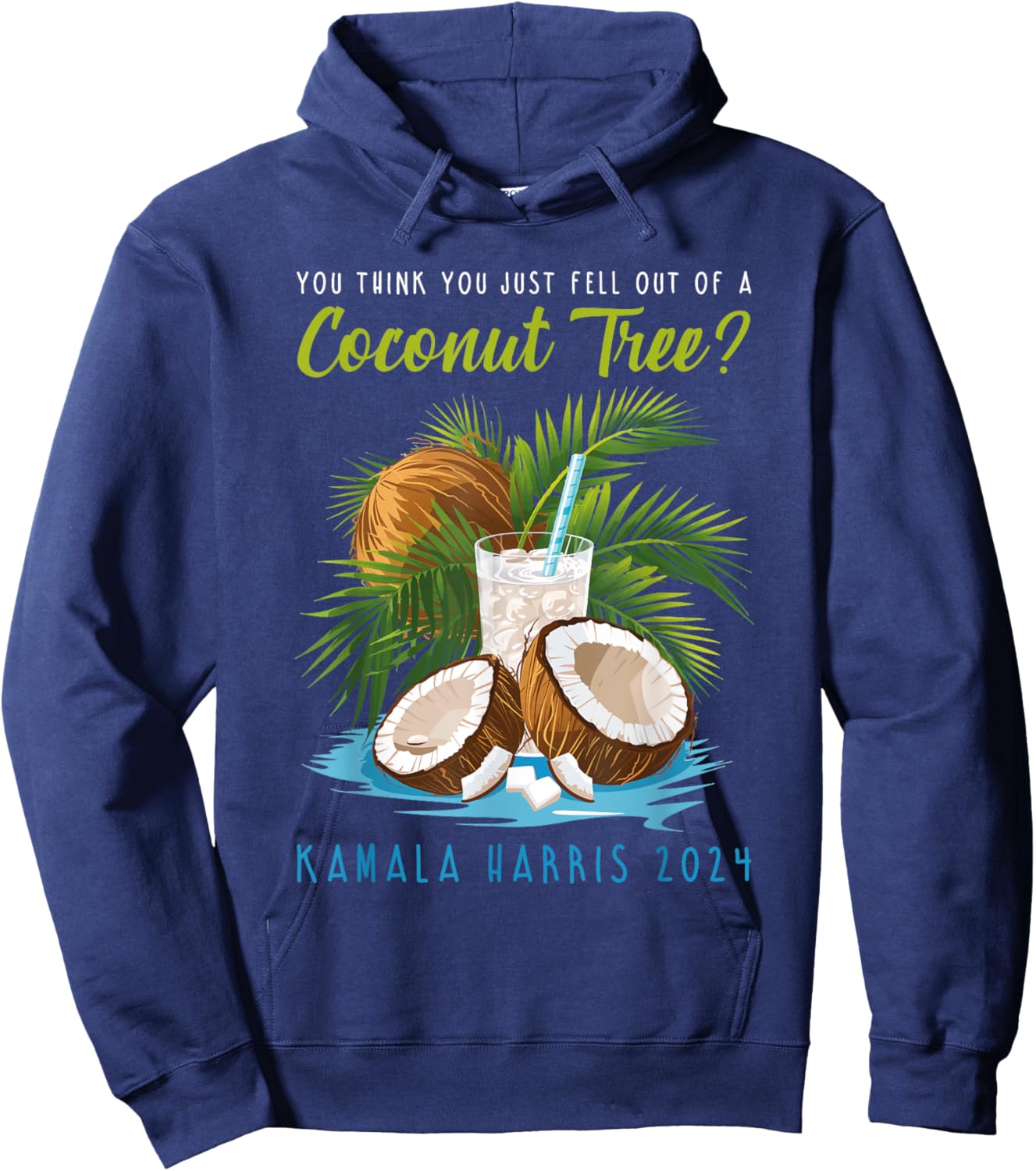 You think you just fell out of a Coconut Tree Kamala Harris Hoodie - Hoodie | Navy