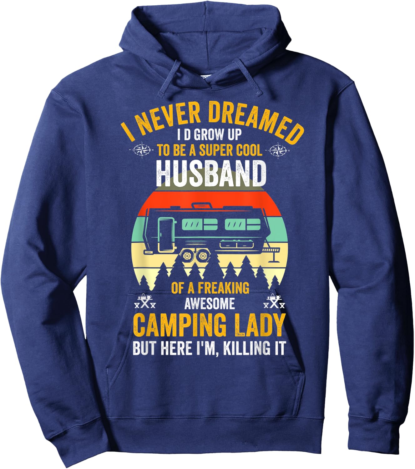 I Never Dreamed I'd Grow Up To Be A Husband Camping gift Hoodie - Hoodie | Navy