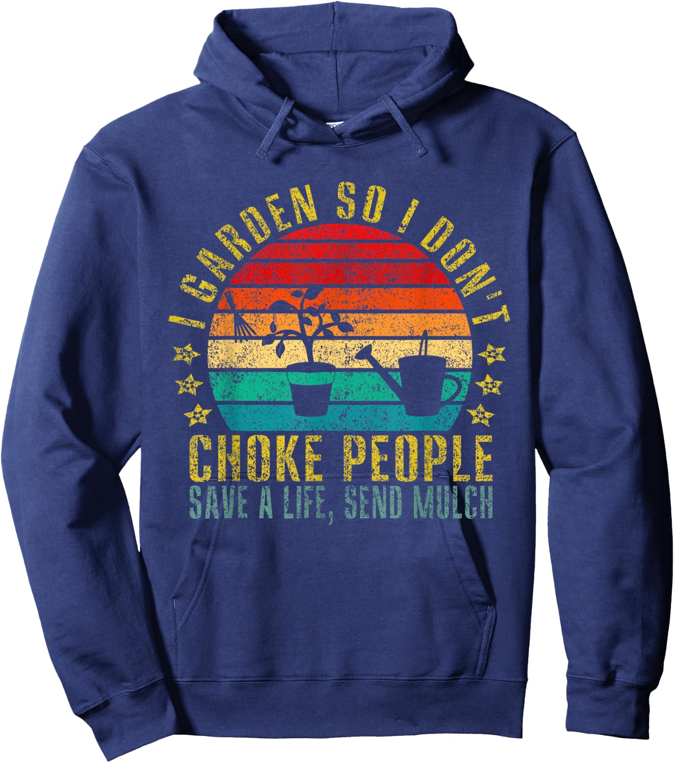 I Garden So I Don't Choke People Save A Life, Send Mulch Hoodie - Hoodie | Navy