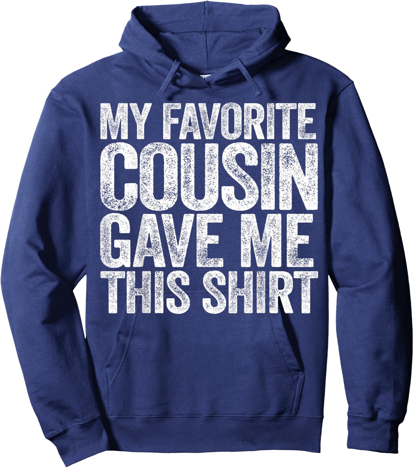 My Favorite Cousin Gave Me This Shirt Hoodie - Hoodie | Navy