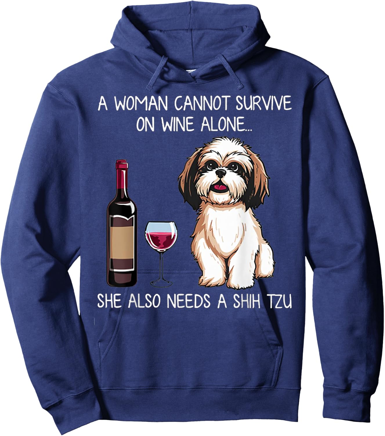 A Woman Cannot Survive On Wine Alone She Needs A Shih Tzu Hoodie - Hoodie | Navy