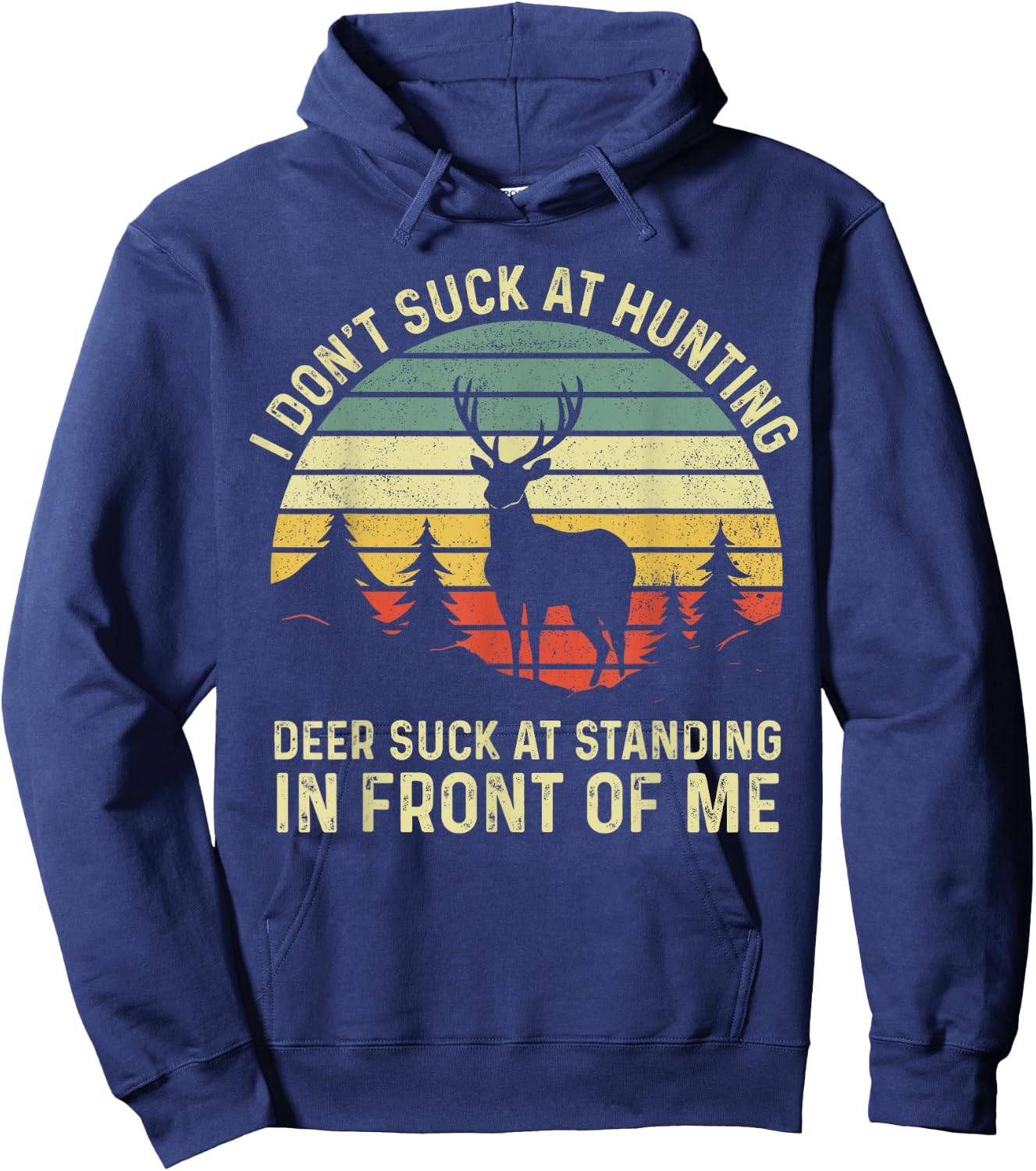 I don't Suck At Hunting Deer Suck At Standing in Front of Me Hoodie - Hoodie | Navy