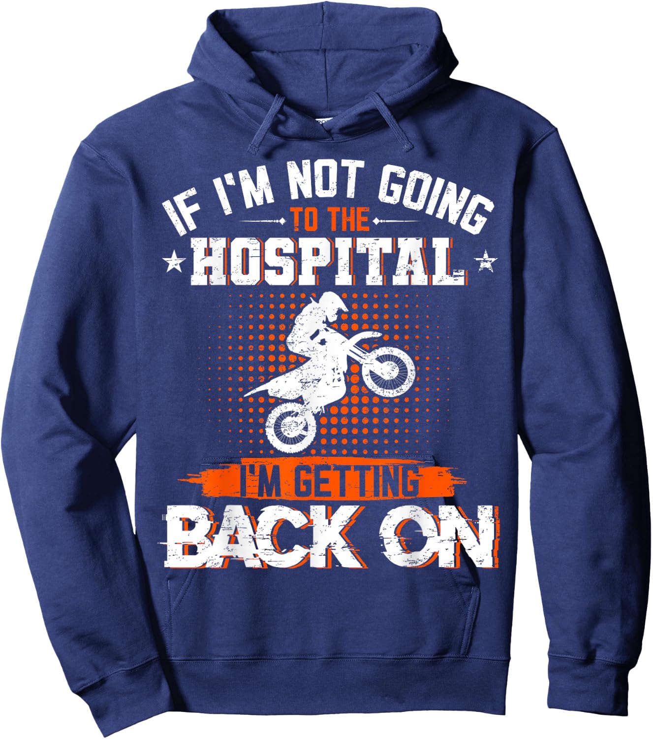 If I'm Not Going To Hospital I'm Getting Back On Dirt Bike Hoodie - Hoodie | Navy