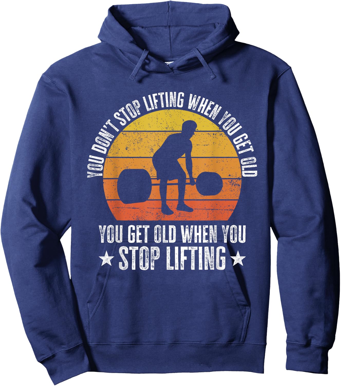 You Don't Stop Lifting When You Get Old Funny Weightlifting Hoodie - Hoodie | Navy