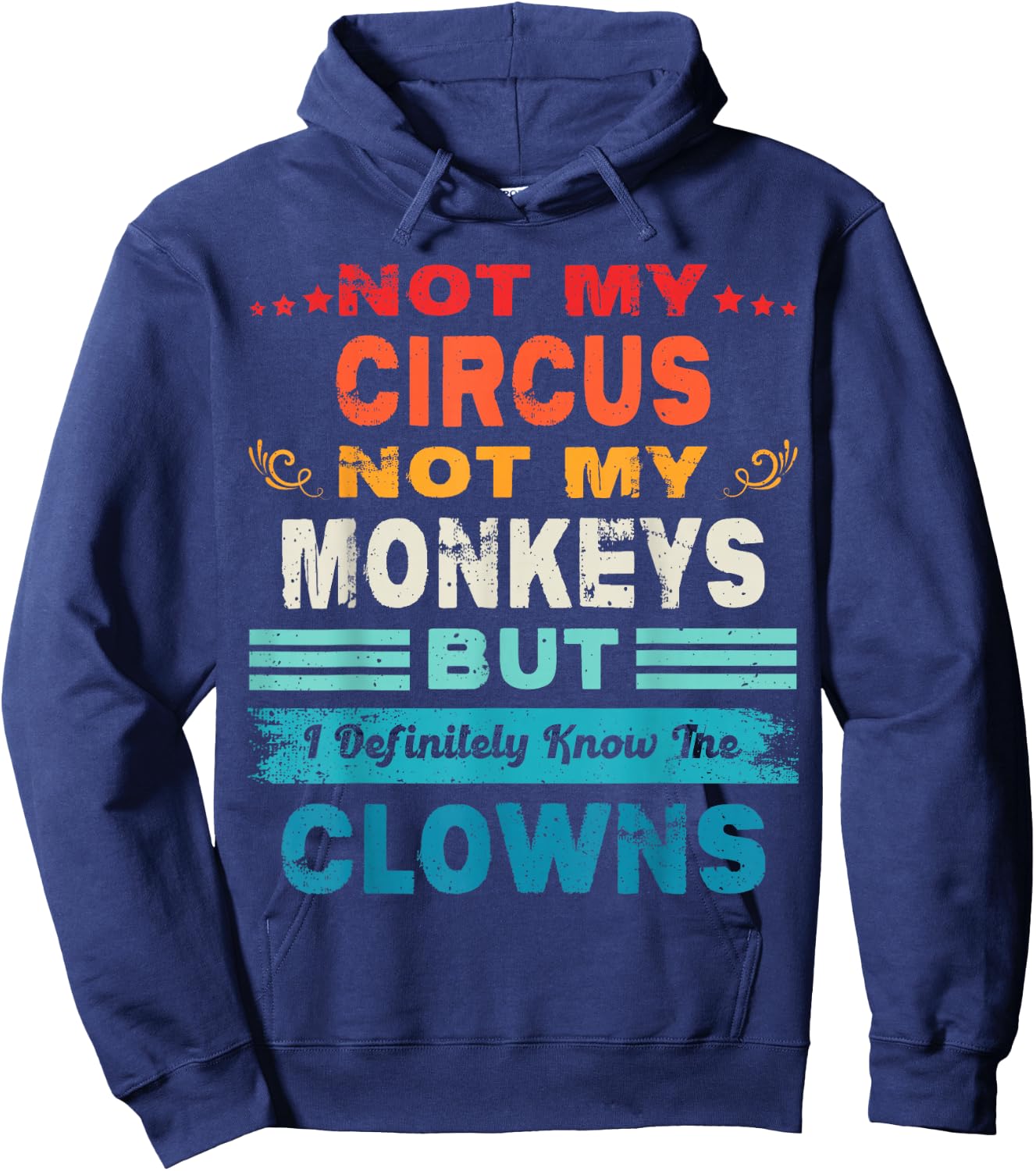 Not My Circus Not My Monkeys But I Definitely Know The Clown Hoodie - Hoodie | Navy