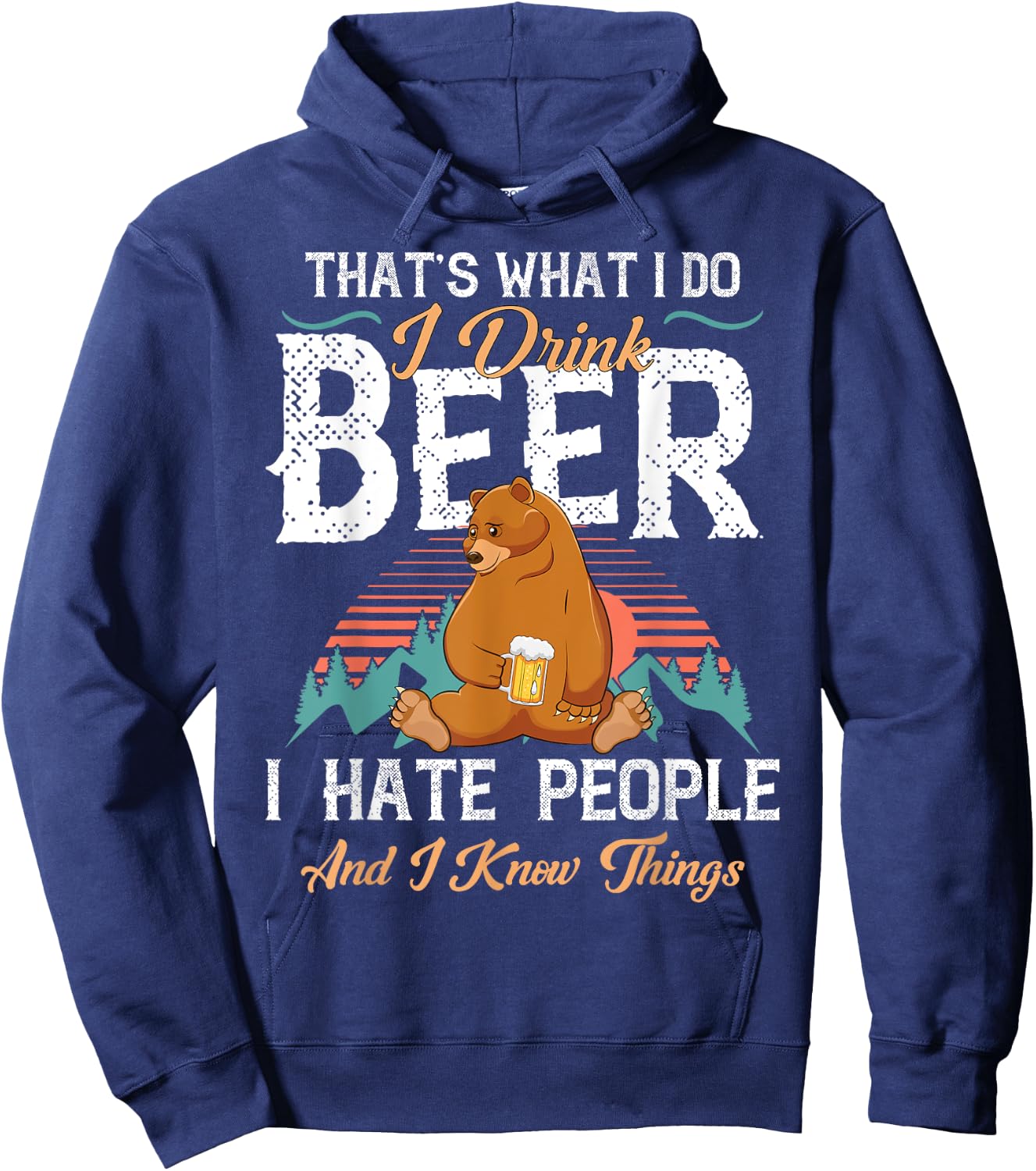 That's What I Do I Drink Beer I Hate People and Know Things Hoodie - Hoodie | Navy