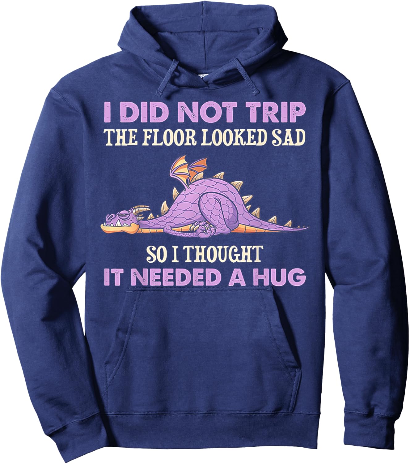 I Did Not Trip The Floor Looked Sad So I Thought It Dragon Hoodie - Hoodie | Navy